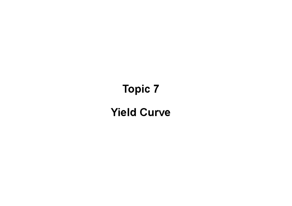 Lecture+7+-+yield+curve - Topic 7 Yield Curve Bonds with the same ...