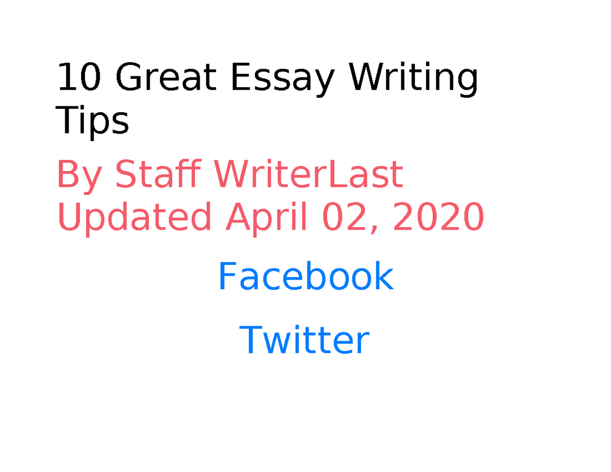 10 Great Essay Writing Tips As a student, you’ll also write essays in