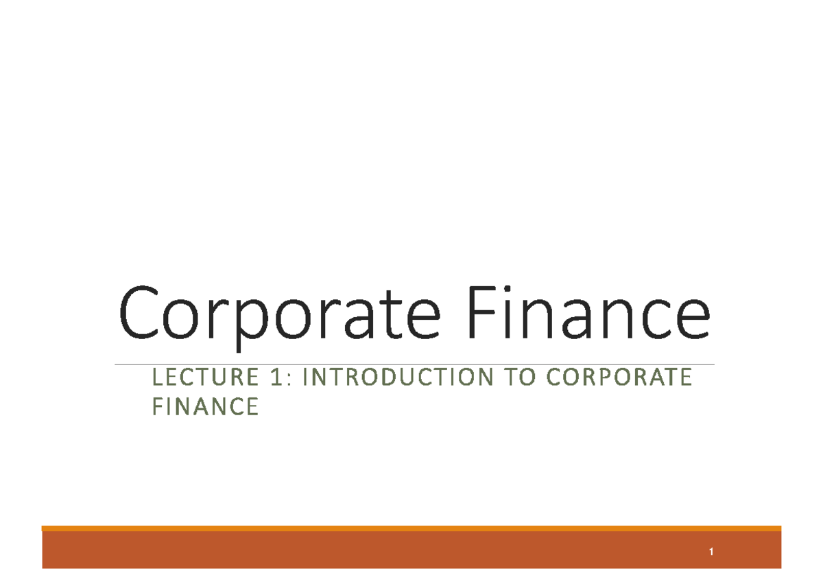 Lecture 1 - Chap 01 - Introduction - Corporate Finance LECTURE 1 ...