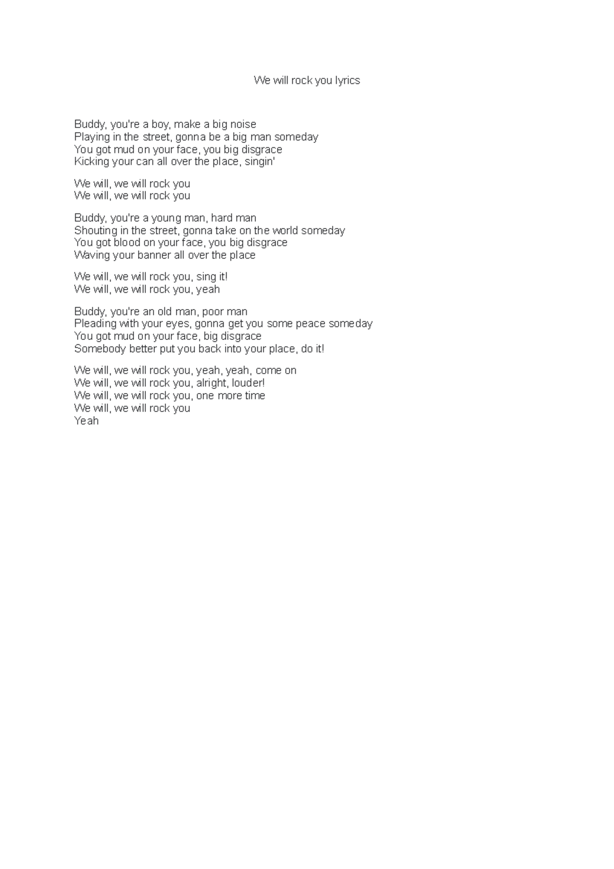 We will rock you lyrics We will rock you lyrics Buddy, you're a boy