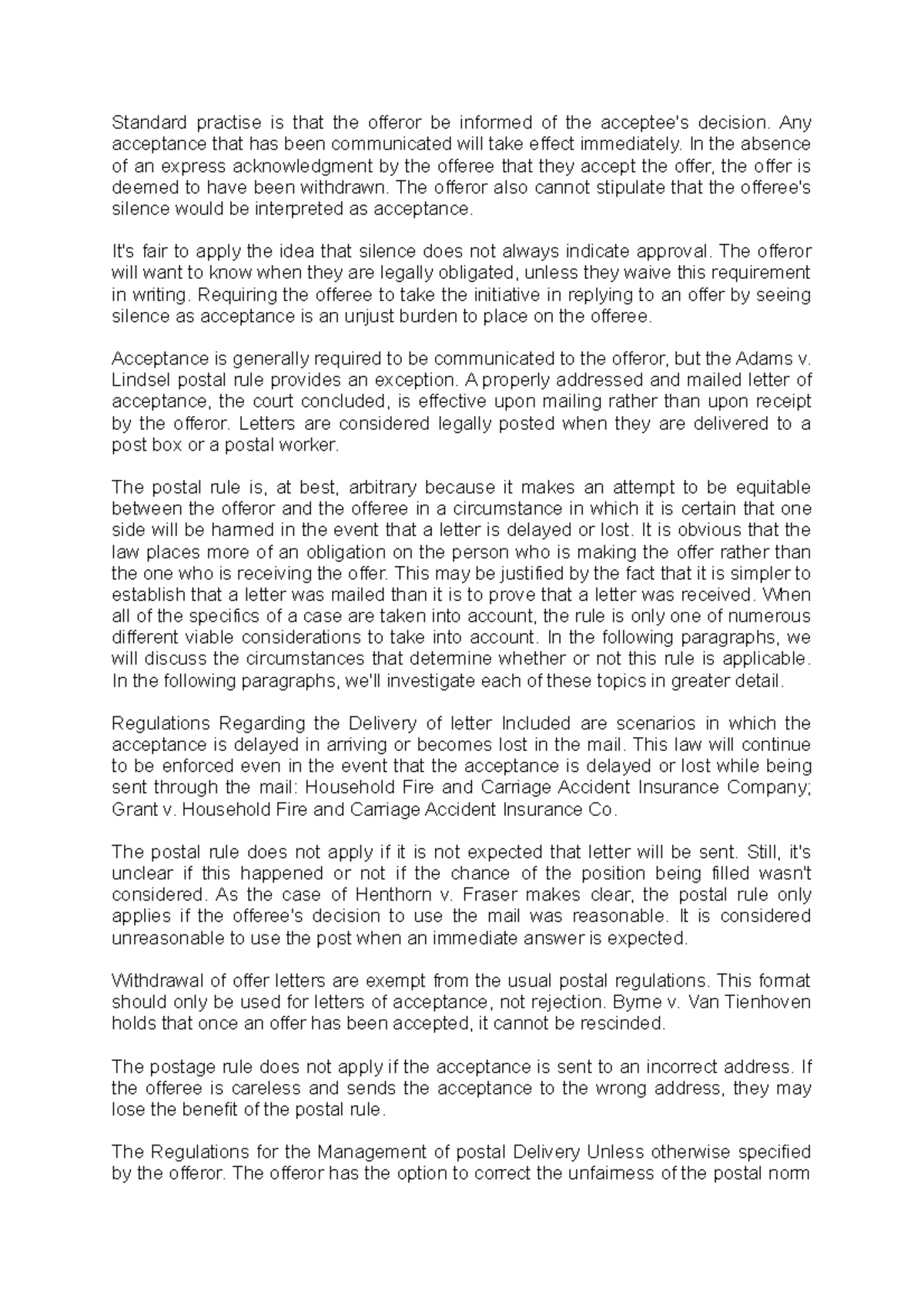 Postal rule Standard practise is that the offeror be informed of the acceptee's decision. Any