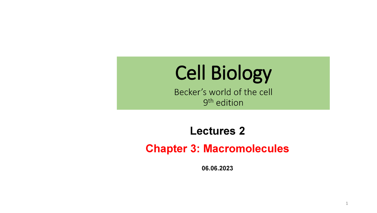 Lecture 2 Macromolecules - Cell Biology Becker’s world of the cell 9 th ...