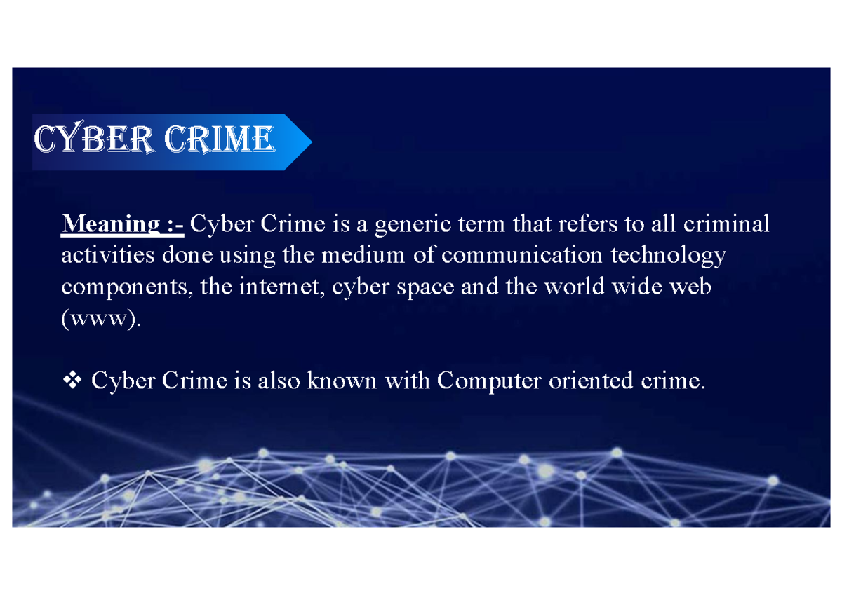 Cyber Crimes Meaning Cyber Crime is a generic term that refers to