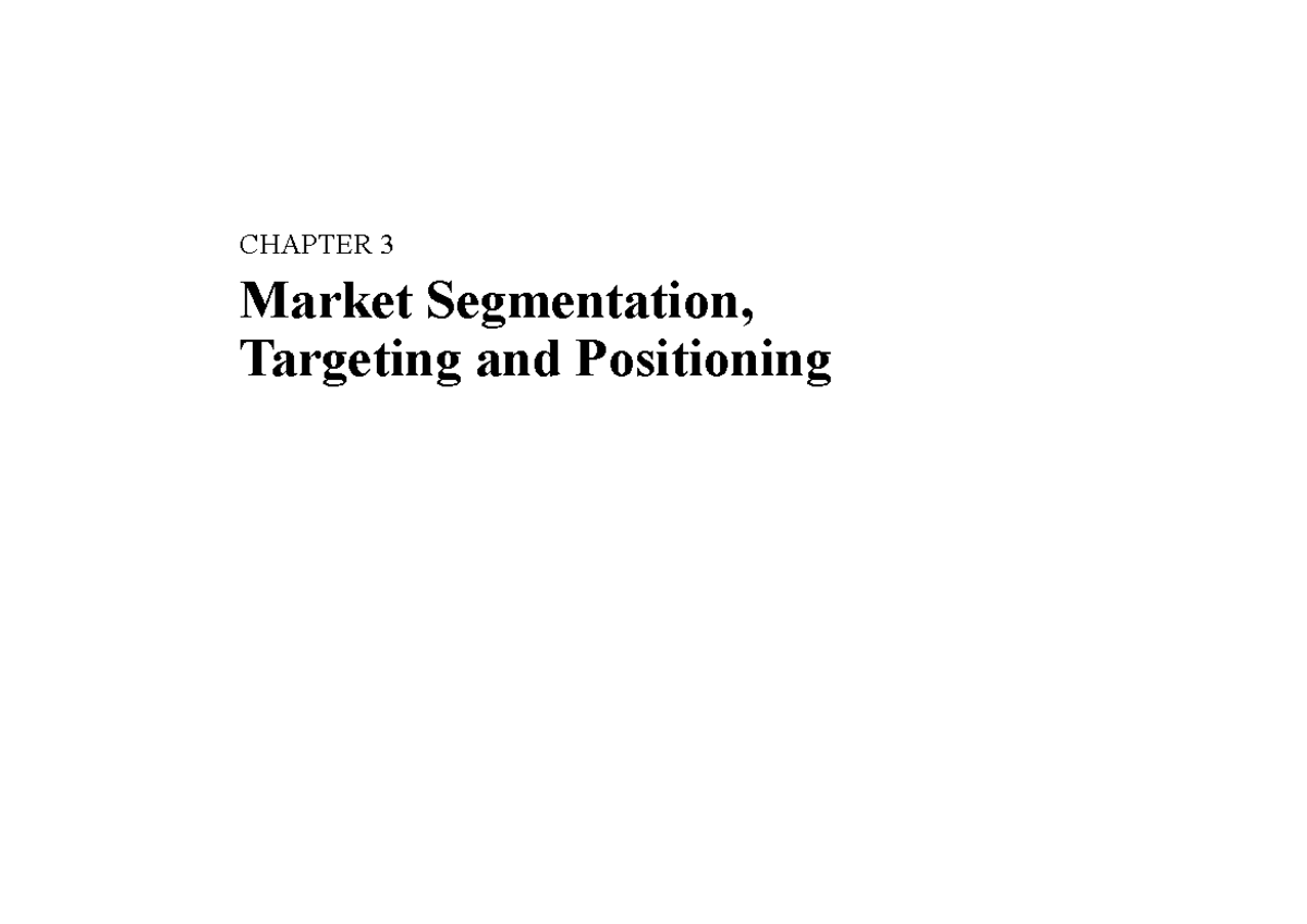 Chapter 3 - Good notes - CHAPTER 3 Market Segmentation, Targeting and ...