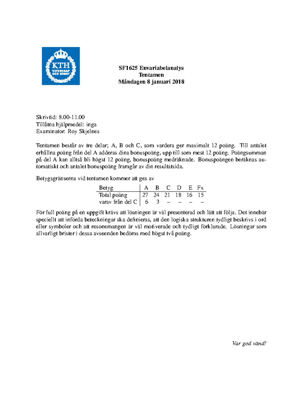 SF1625 Tentamen 2018 0108 - SF1625 Envariabelanalys Tentamen M ̊andagen ...
