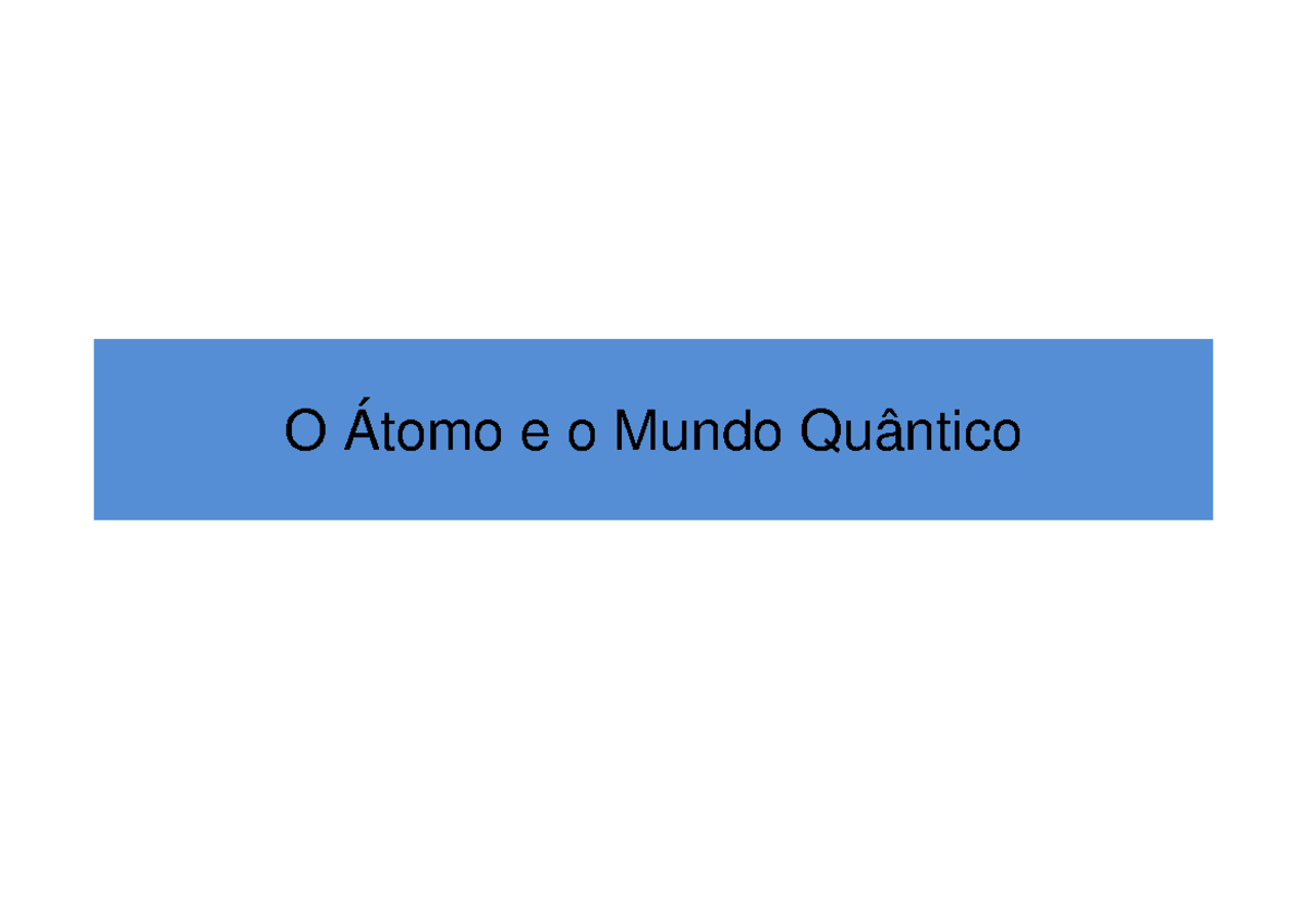 Átomo e o Mundo Quântico - O Átomo e o Mundo Quântico Surgimento da ...