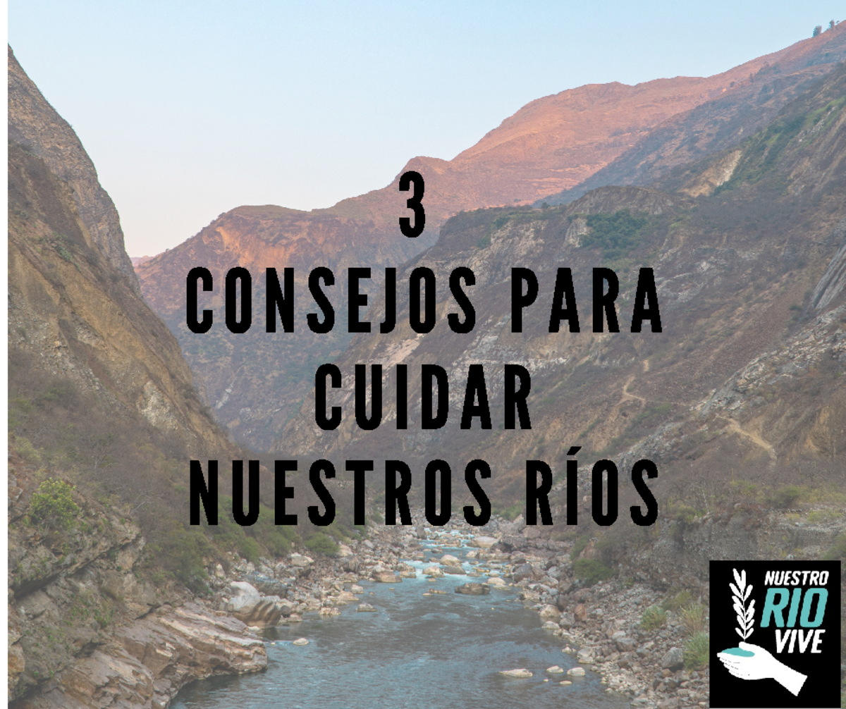 Nuestro RIO VIVE - 3 CONSEJOS P A R A CUID A R NUESTROS RÍOS N O B O T ...