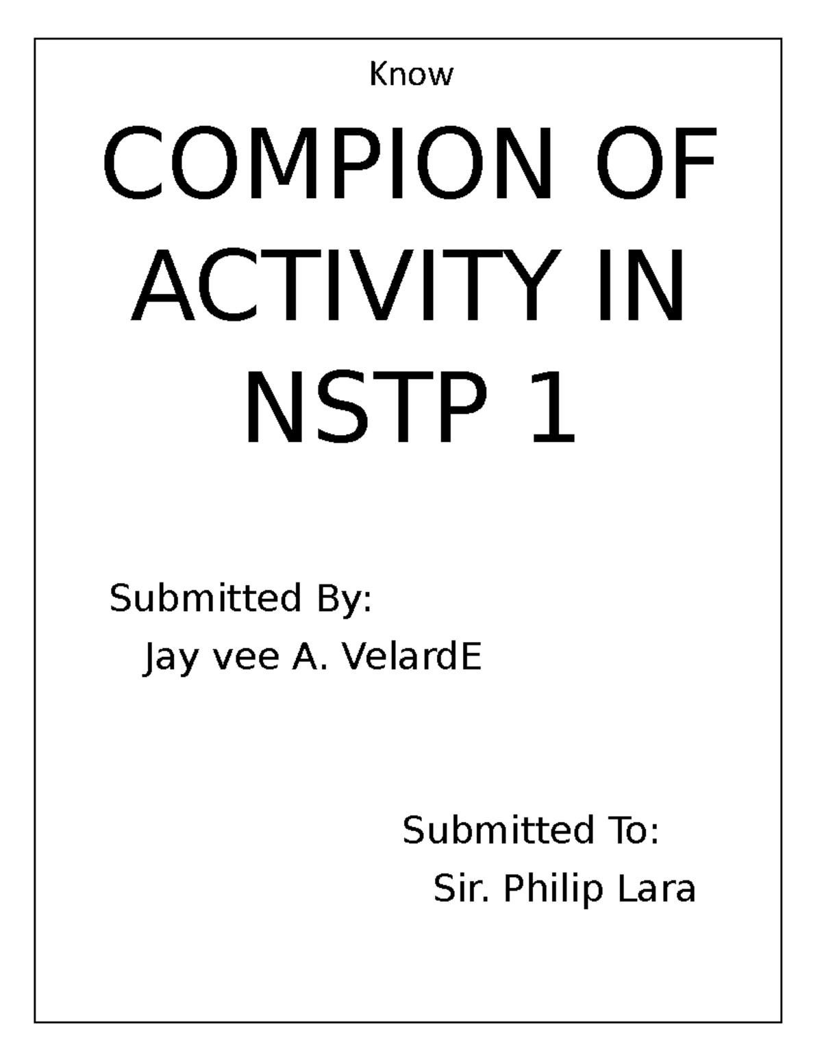 Jayveeeeeeeeeeeeeeeee - Know COMPION OF ACTIVITY IN NSTP 1 Submitted By ...