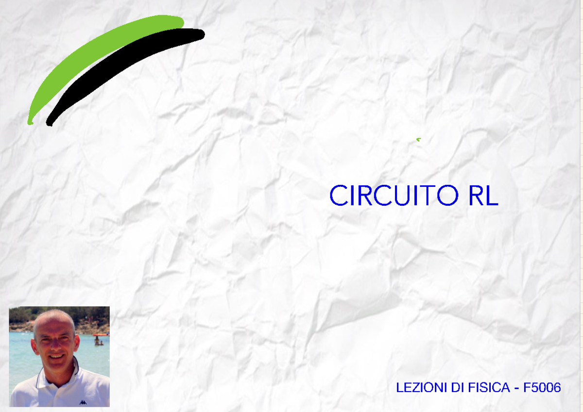 F5006 Il Circuito RL - CIRCUITO RL LEZIONI DI FISICA - F . LA LEGGE DI