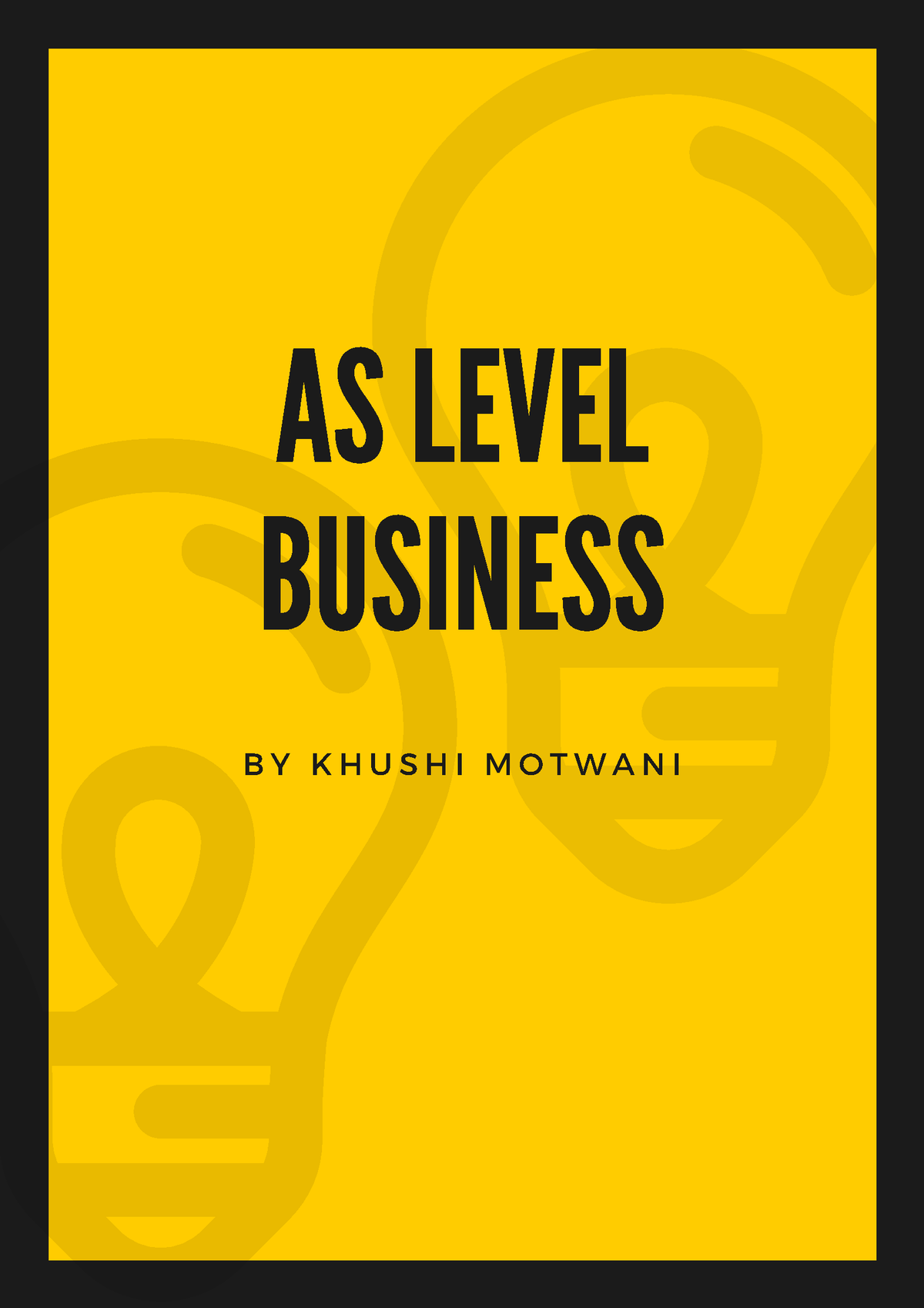 Busniess - Notes - AS LEVEL BUSINESS B Y K H U S H I M O T W A N I ...