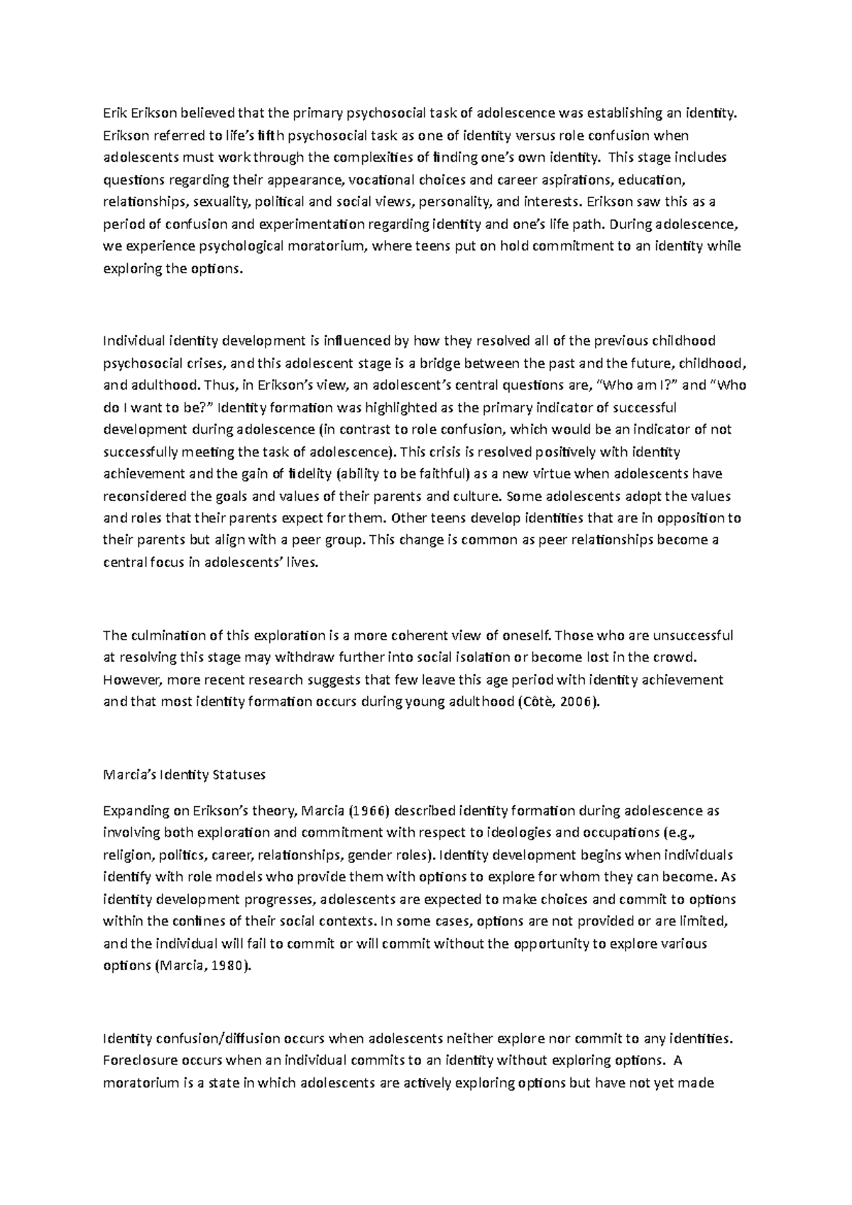 Erik Erikson believed that the primary psychosocial task of adolescence