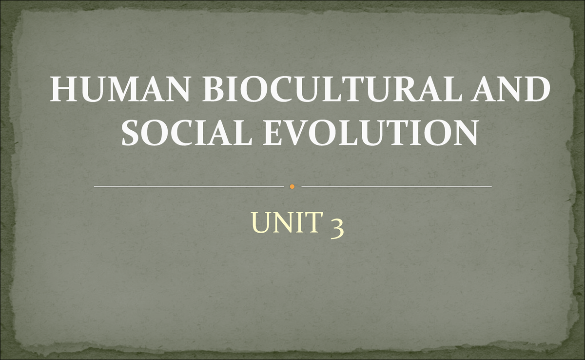 Unit-3a UCSP - Human BioCultural and Social Evolution - ####### UNIT 3 ...