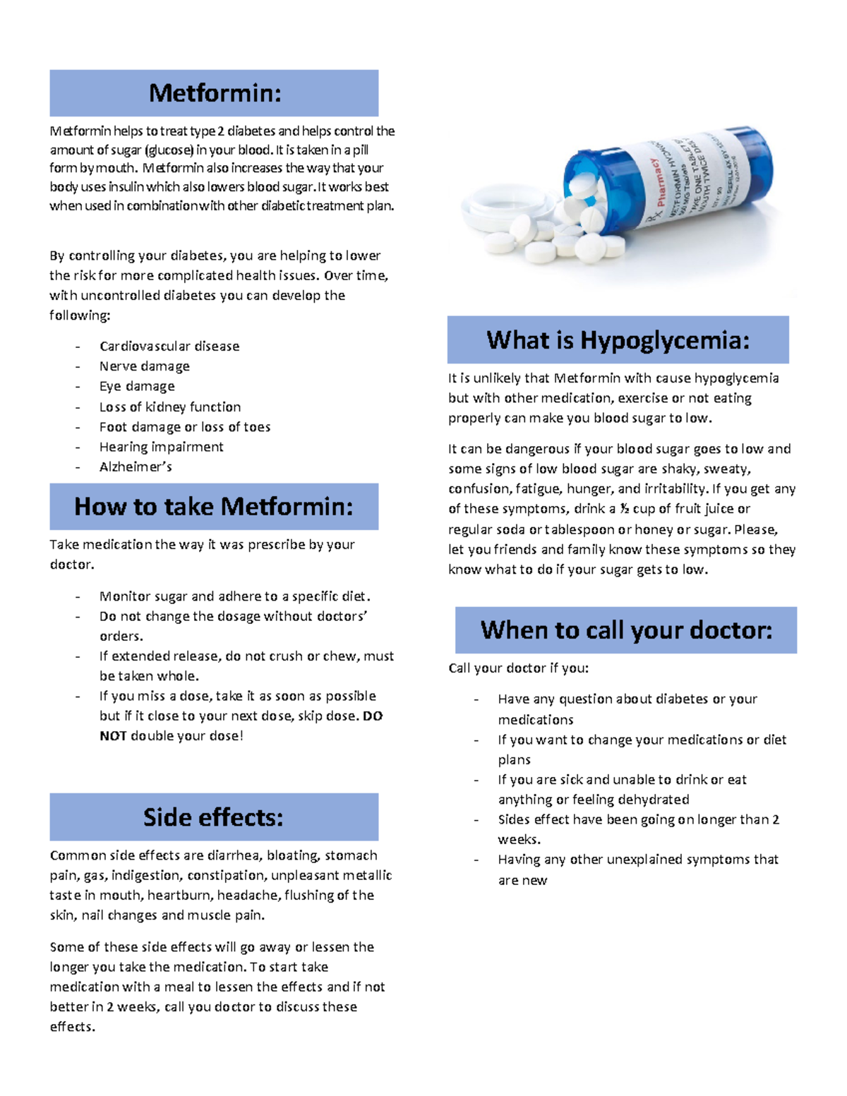 Metformin - It is taken in a pill form by mouth. Metformin also ...
