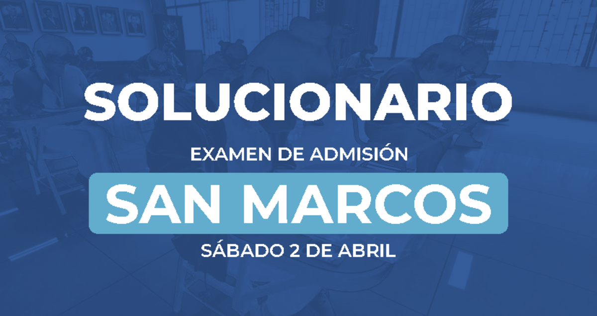 SAN Marcos Solucionario Sábado 2 Abril - SOLUCIONARIO EXAMEN DE ...