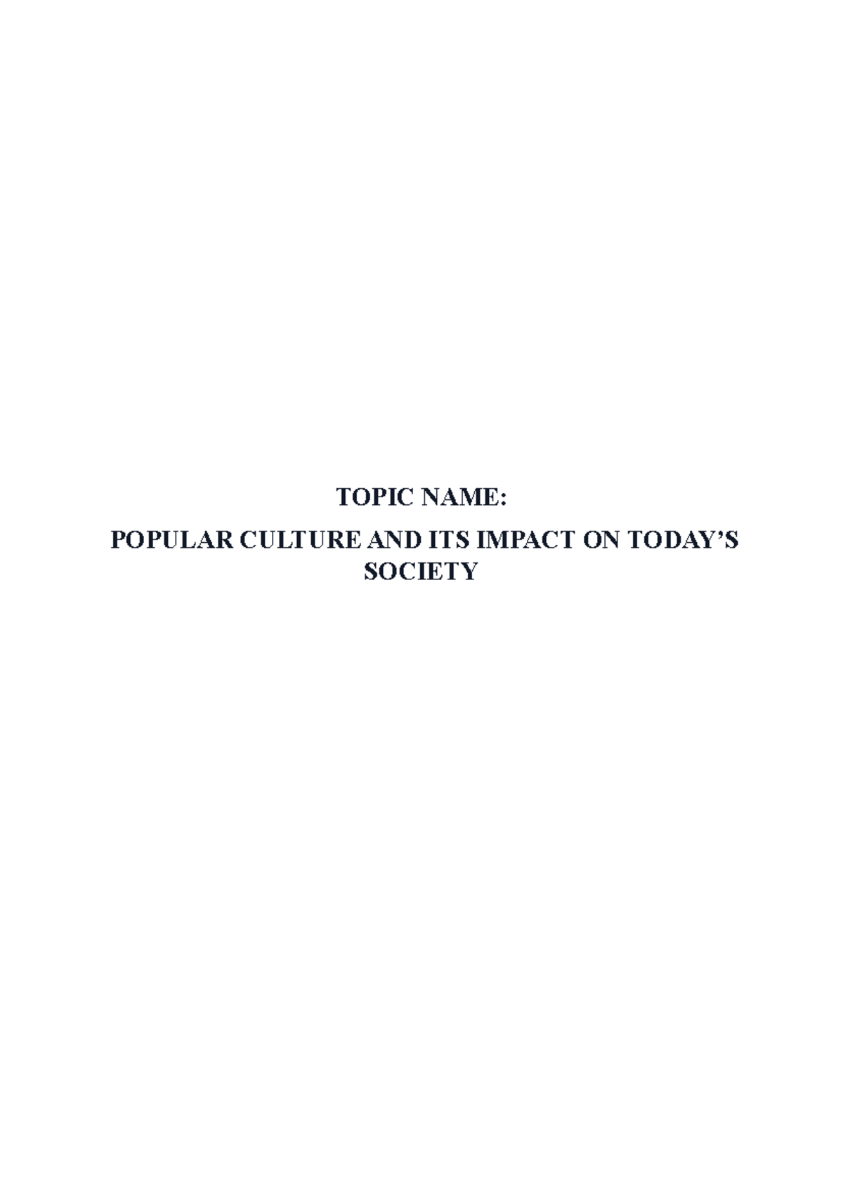 Culture - TOPIC NAME: POPULAR CULTURE AND ITS IMPACT ON TODAY’S SOCIETY ...