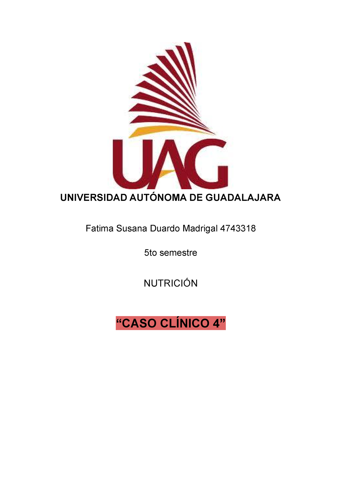 Caso Clinico 4 Nutrición Universidad AutÓnoma De Guadalajara Fatima