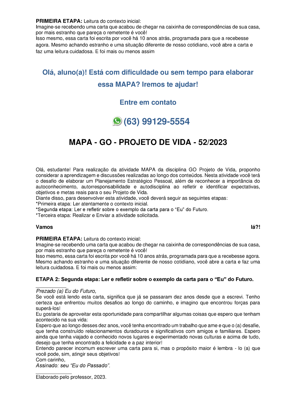 Imagine-se recebendo uma carta que acabou de chegar na caixinha de  correspondências de sua casa, por mais estranho que pareça o remetente é  você!