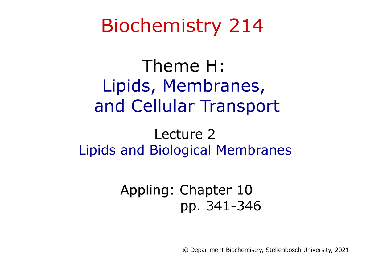 214 Lecture H2 2021 - Biochemistry 214 Theme H: Lipids, Membranes, and ...