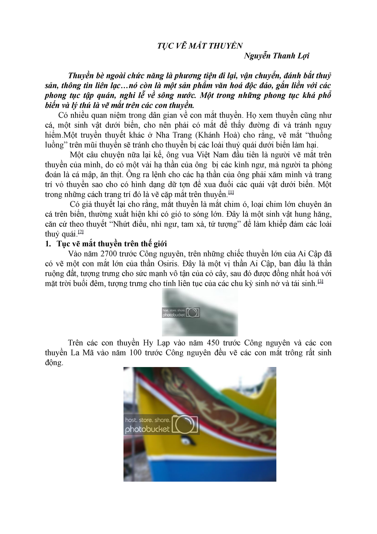Tục vẽ mắt thuyền: Tục vẽ mắt thuyền là nét văn hóa sâu sắc của người dân ven biển Việt Nam. Không chỉ để tăng tính thẩm mỹ cho những chiếc thuyền, mắt thuyền còn mang ý nghĩa phong thủy, đem lại may mắn cho ngư dân khi đánh bắt thủy sản. Hãy xem hình ảnh để thấy sự đẹp mắt của những chiếc thuyền quê hương.