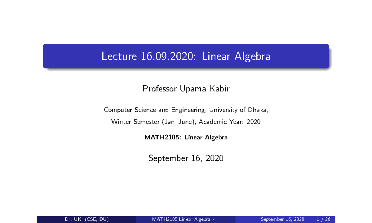 Lecture 160920 - Lecture 16.09: Linear Algebra Professor Upama Kabir ...