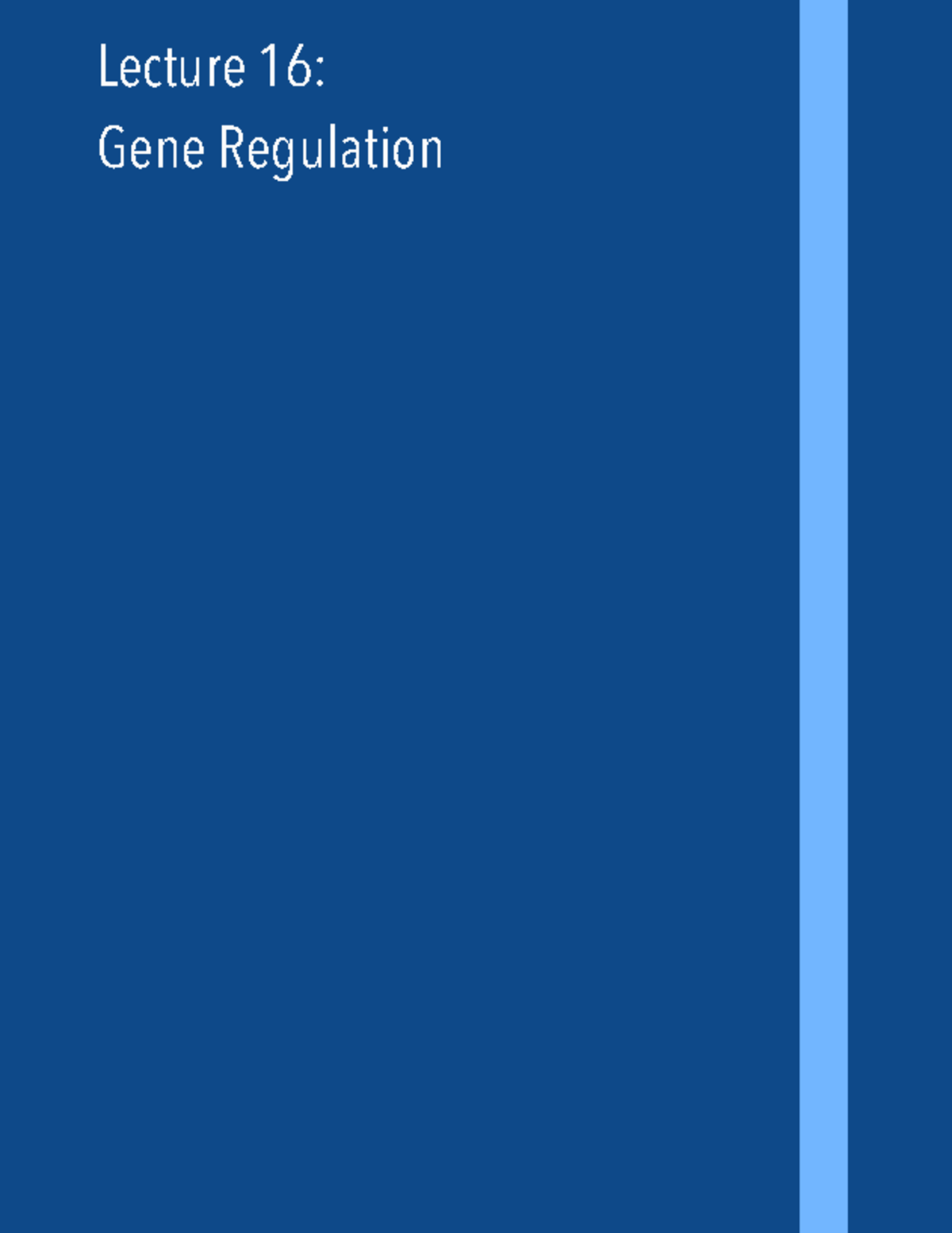 Lecture 16- Gene Regulation - Lecture 16: Gene Regulation ####### Gene ...