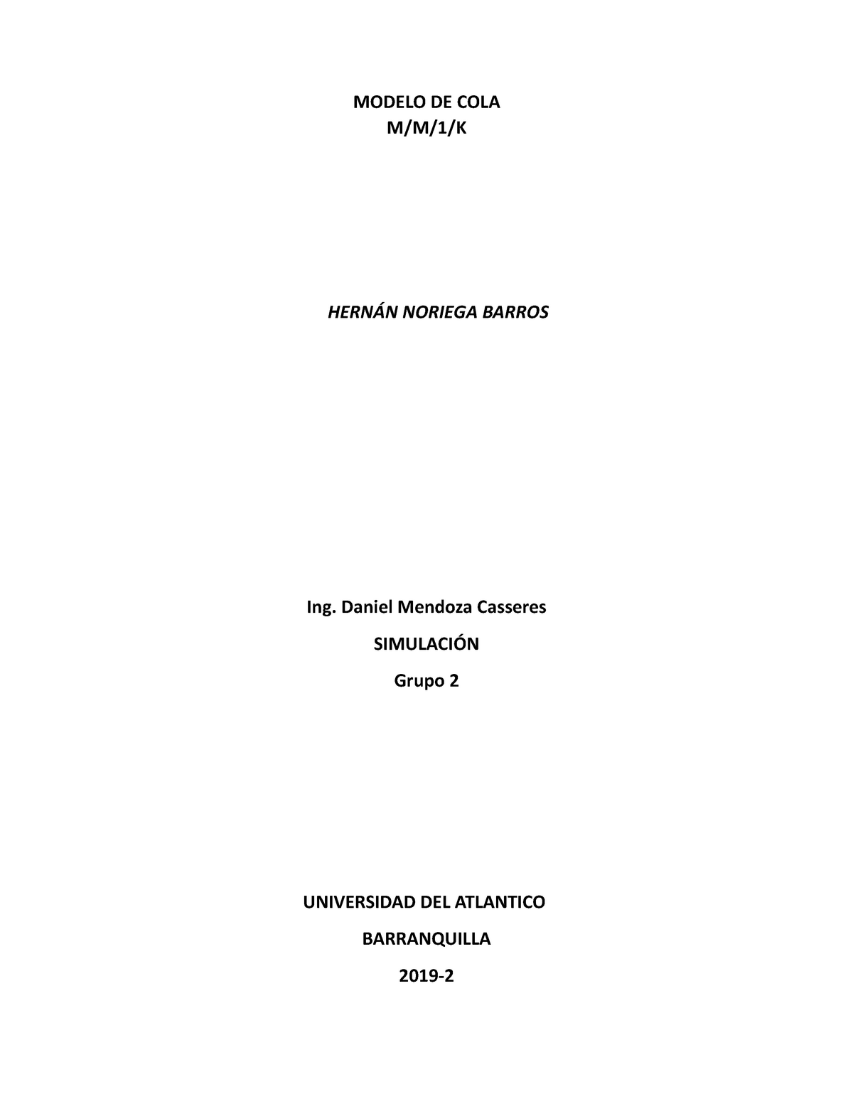 Modelo MM1K simulacion 2019 - MODELO DE COLA M/ M/1/K HERNÁN NORIEGA BARROS  Ing. Daniel Mendoza - Studocu