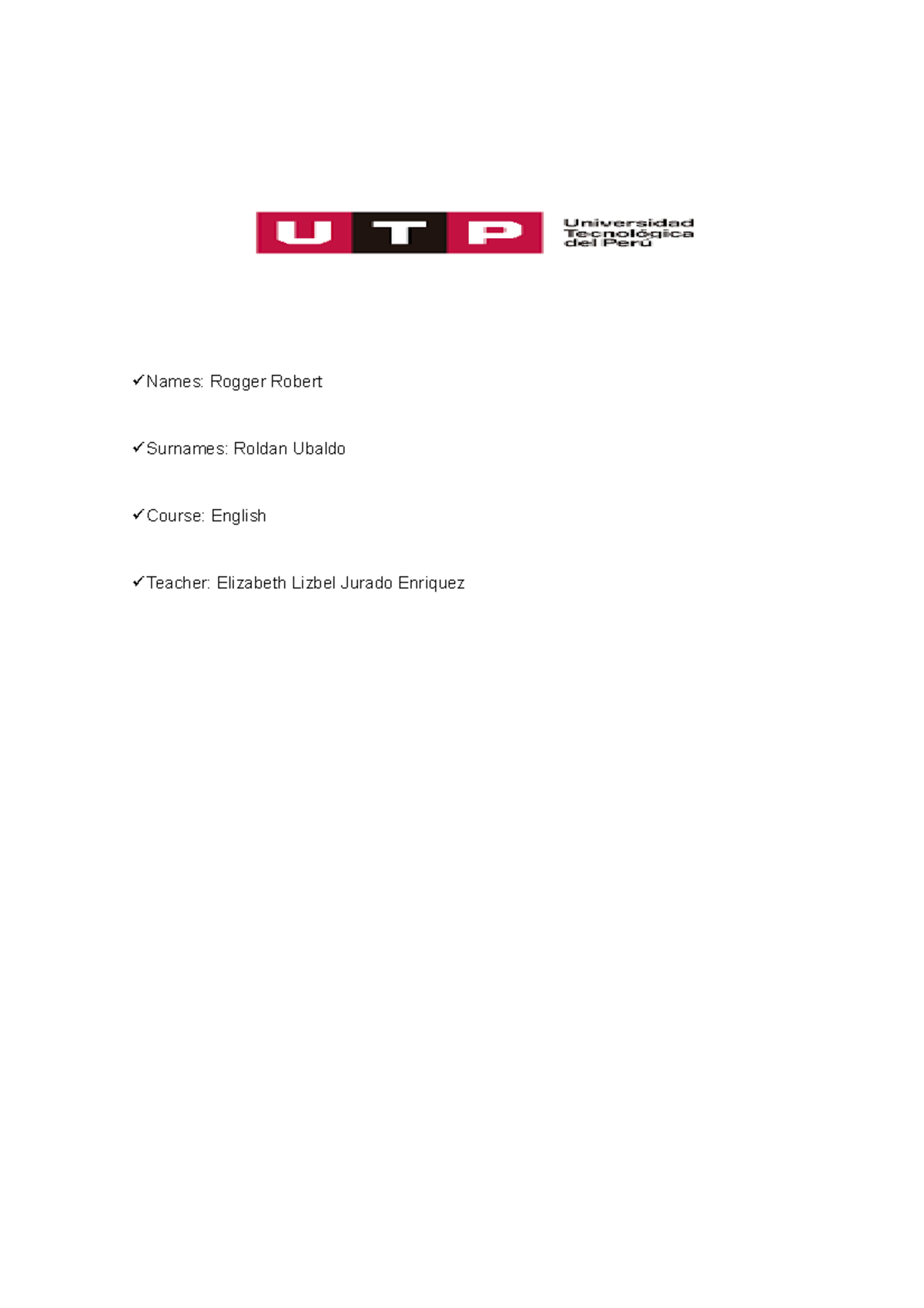 Task 1 tarea semanal Names Rogger Robert Surnames Roldan Ubaldo Course English Teacher