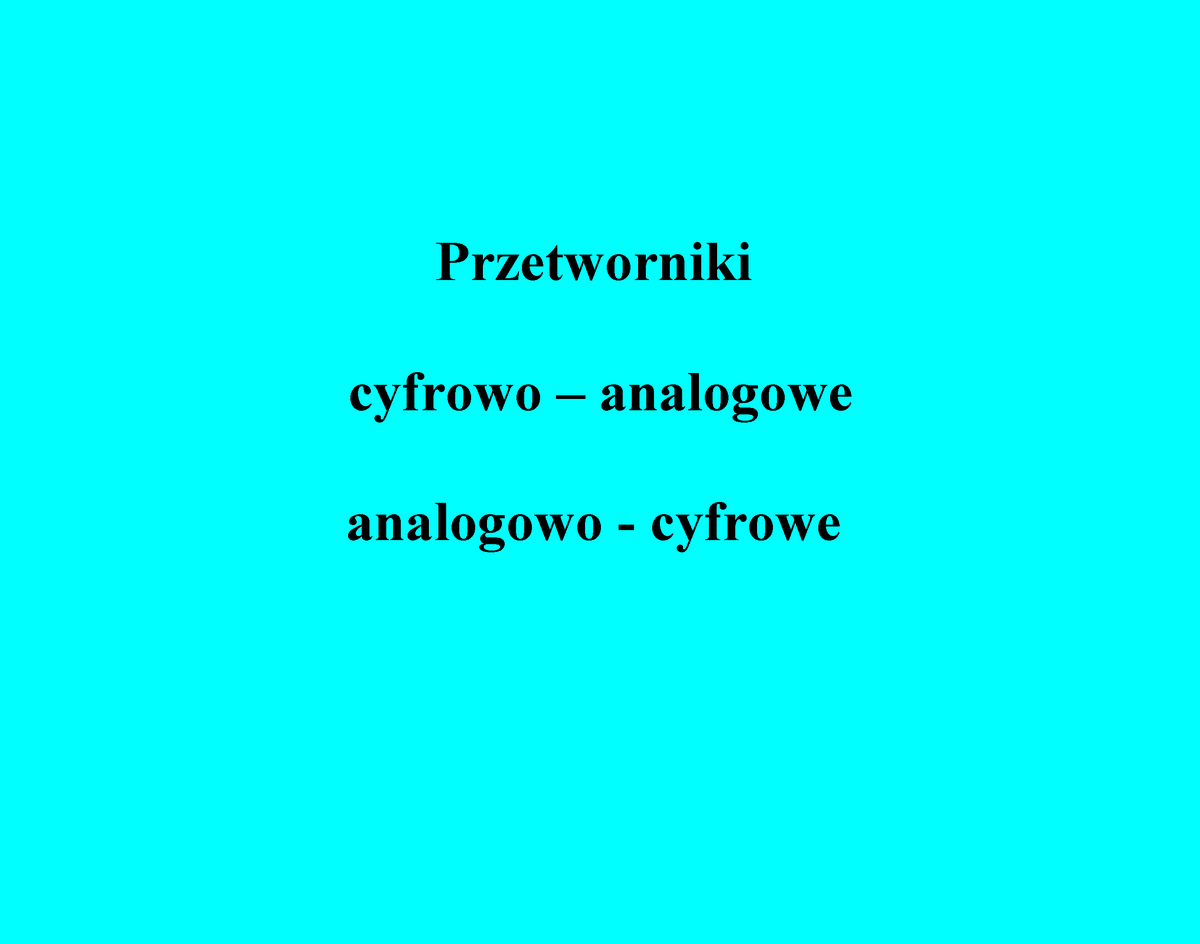 Przetworniki - Przetworniki Cyfrowo – Analogowe Analogowo - Cyfrowe ...