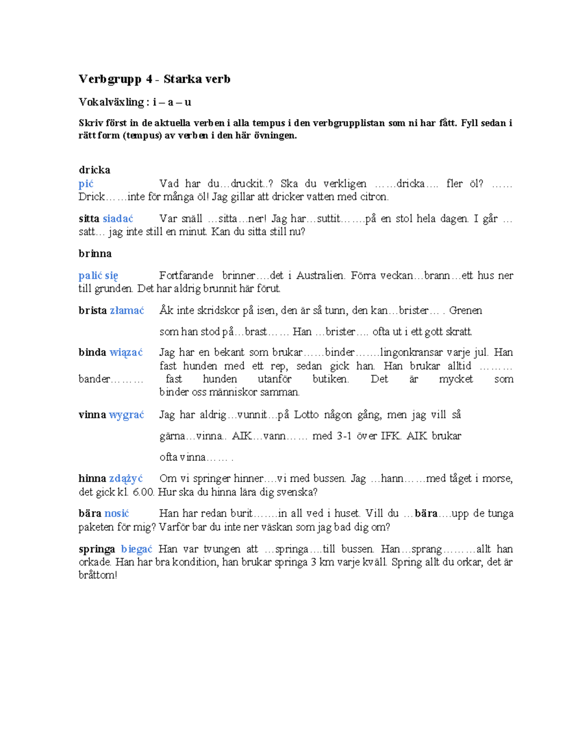 Verbgrupp 4 - ćwiczenia - Verbgrupp 4 - Starka verb Vokalväxling : i ...
