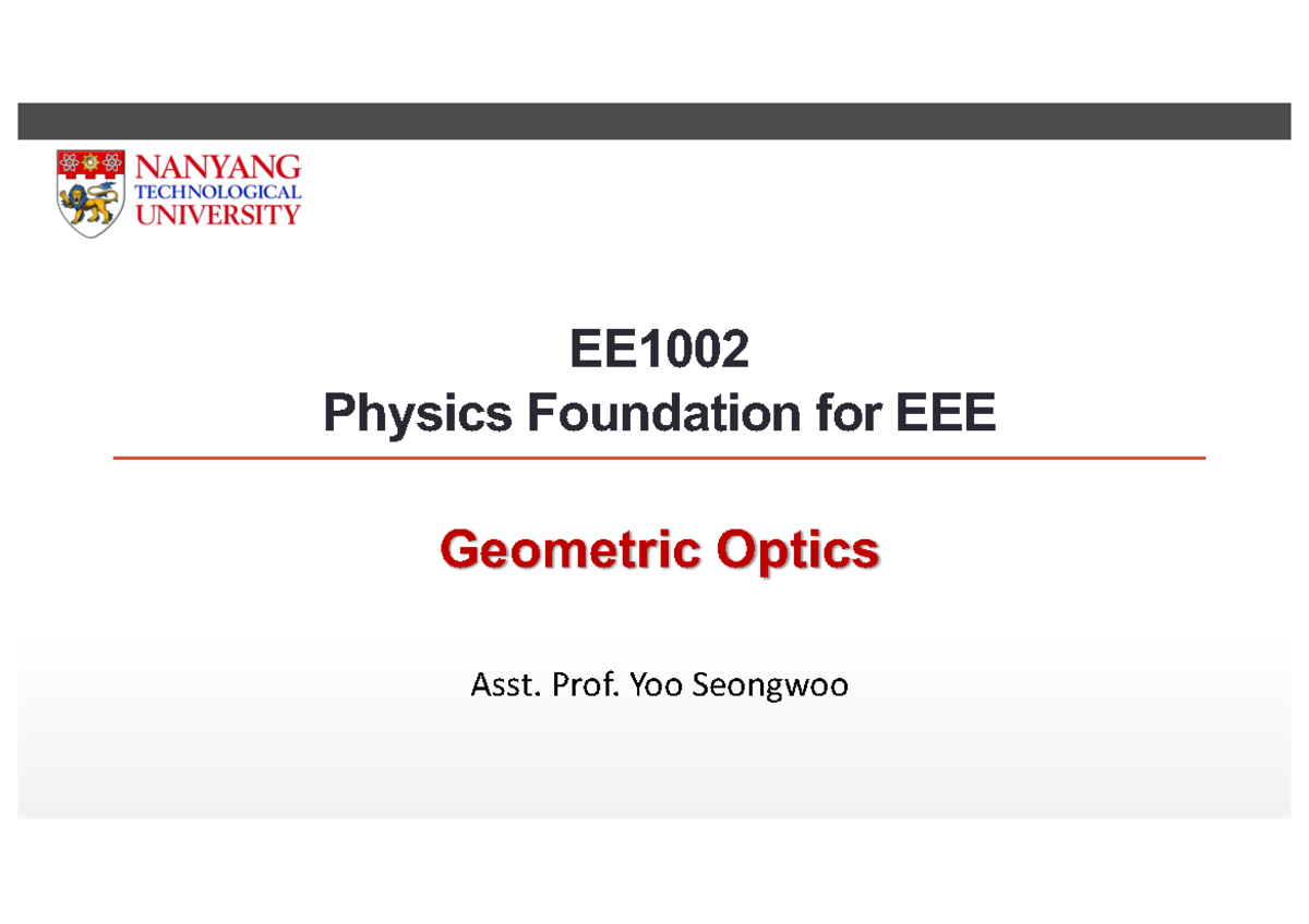 EE1002 PPT Chapter 1 Geometric Optics Asst. Prof. Yoo Seongwoo Geometric Optics EE Physics