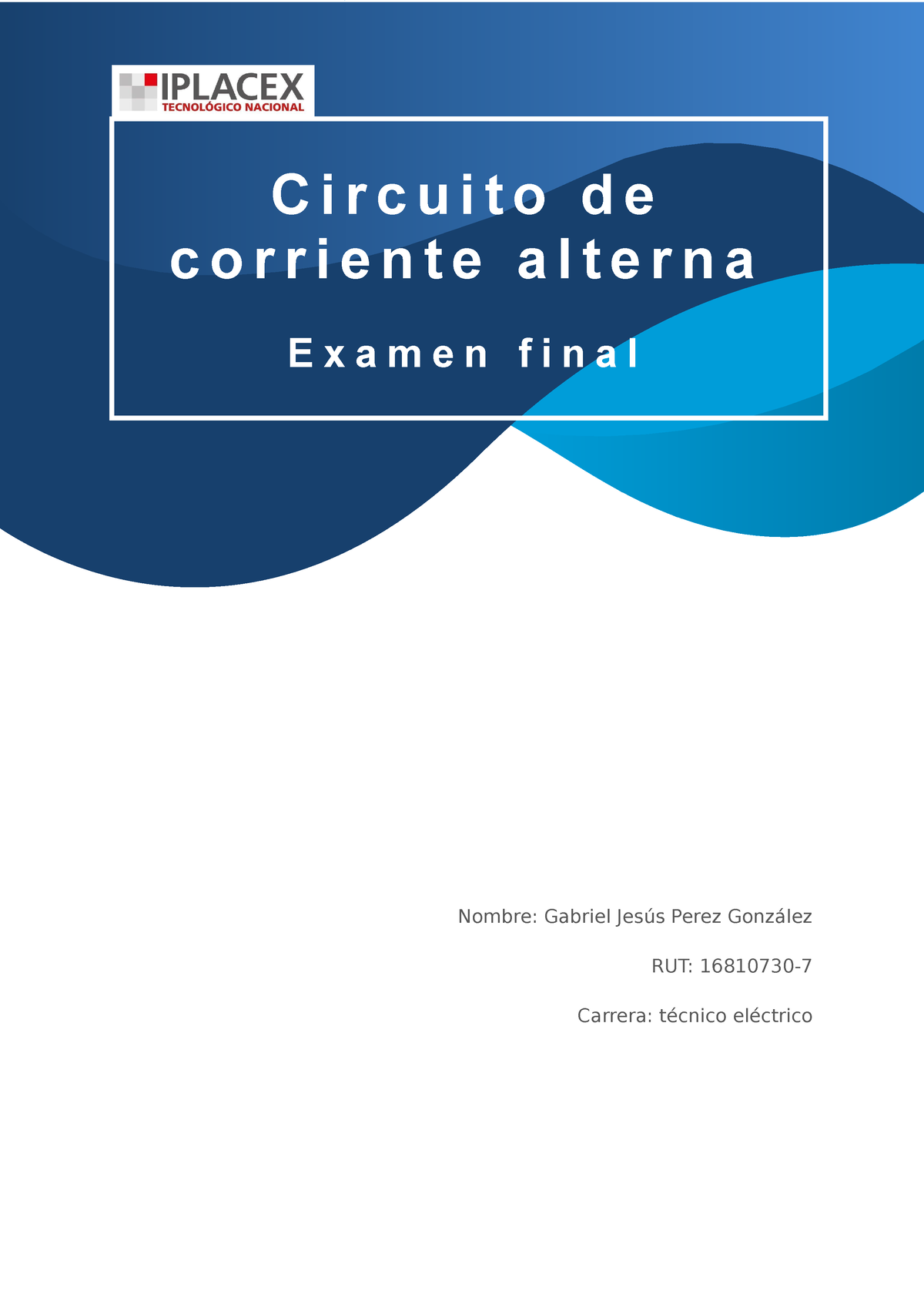 Circuito Corriente Alterna Examen Final - Nombre: Gabriel Jesús Perez ...