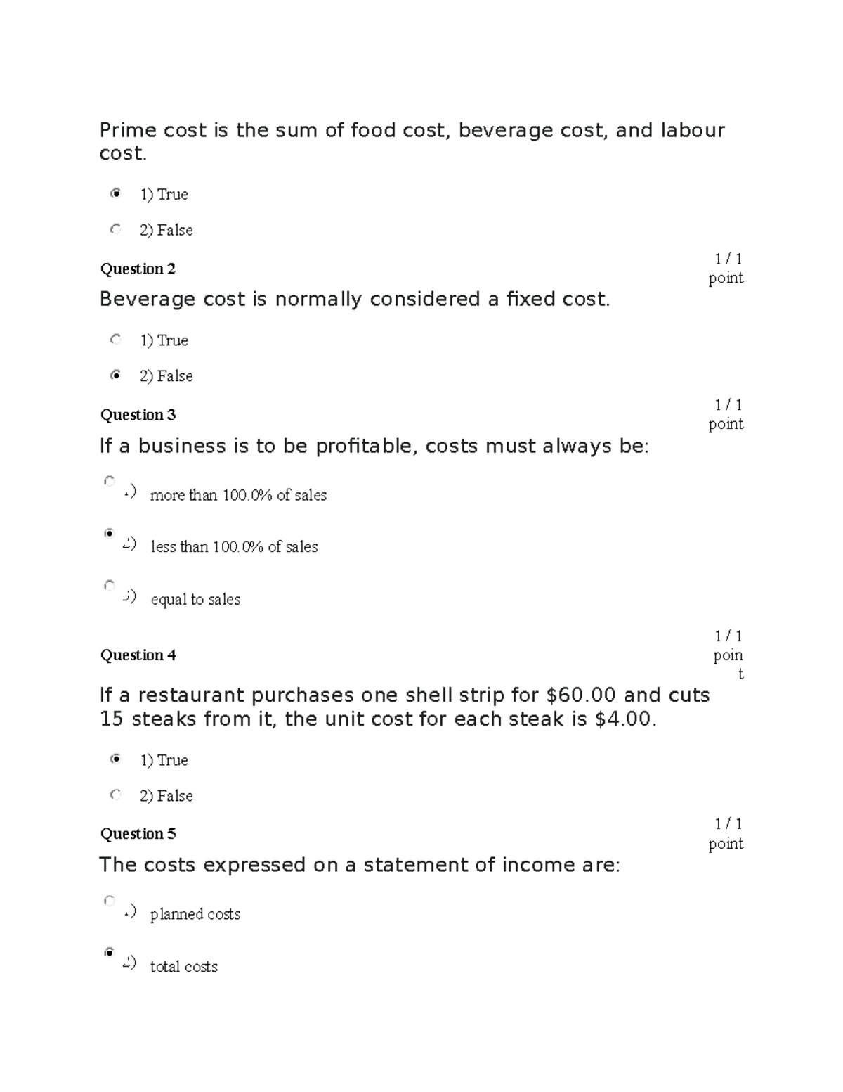 Question 1 All answer are correct. Prime cost is the sum of food cost, beverage cost, and