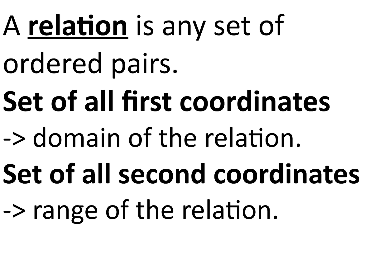 A relation is any set of ordered pairs - Set of all first coordinates ...