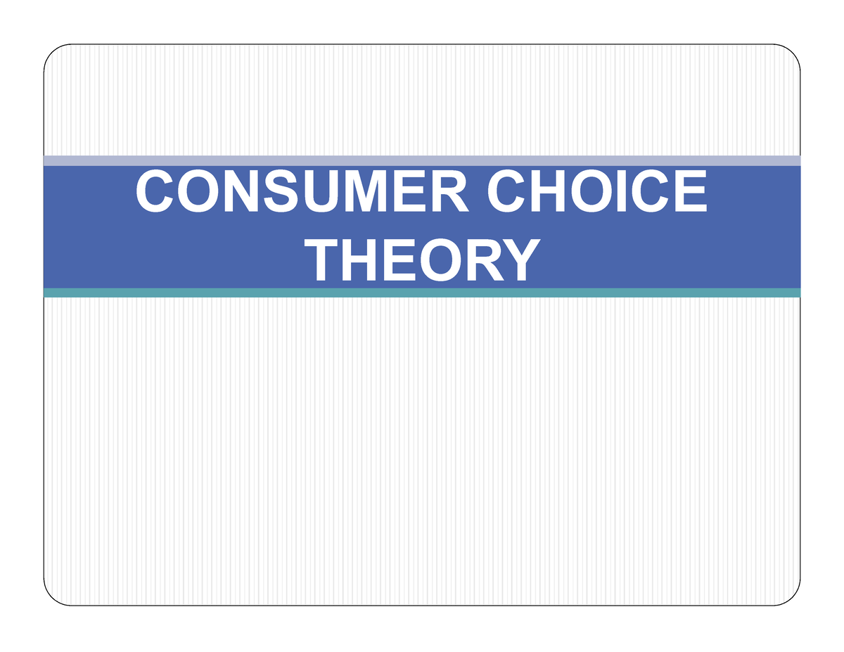 Consumer Choice Theory - CONSUMER CHOICE THEORY CONSUMER Is An ...