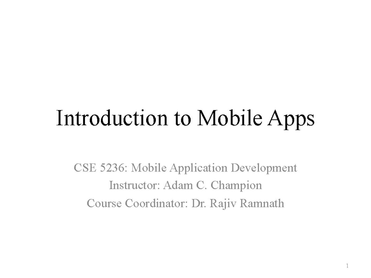 Lecture slides, lecture 1-5 - Introduction to Mobile Apps CSE 5236 ...