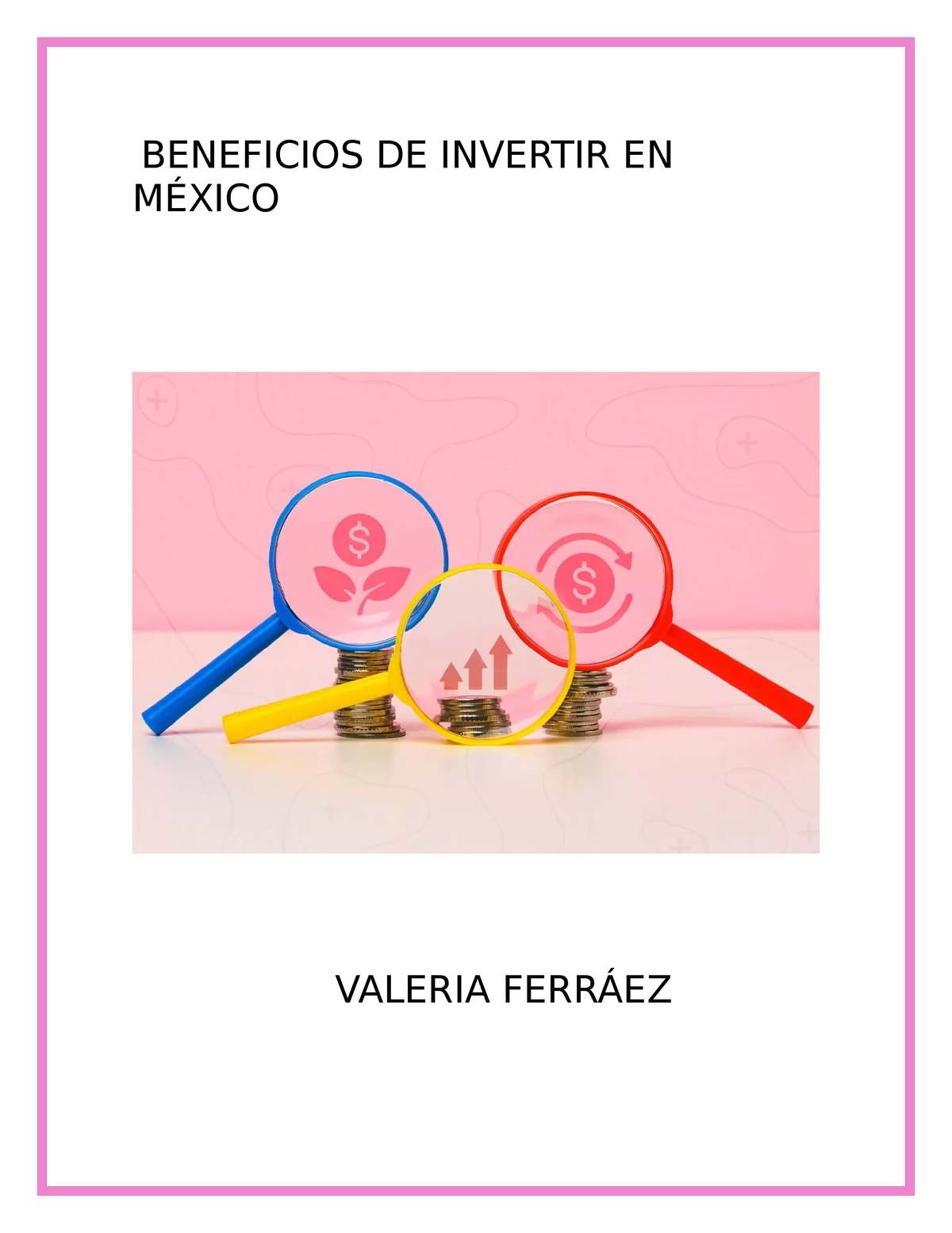 Beneficios De Invertir En MÉxico Beneficios De Invertir En MÉxico Valeria FerrÁez Muy Buenas 