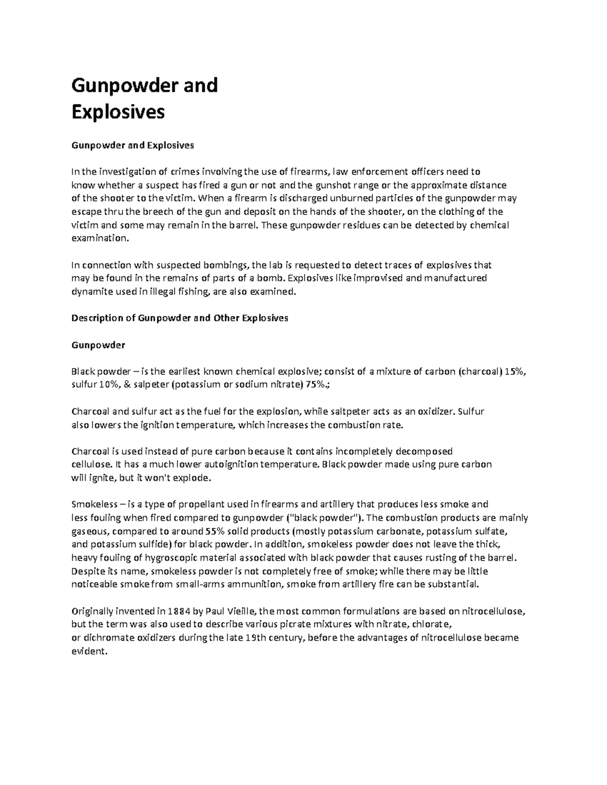 Gunpowder When a firearm is discharged unburned particles of the