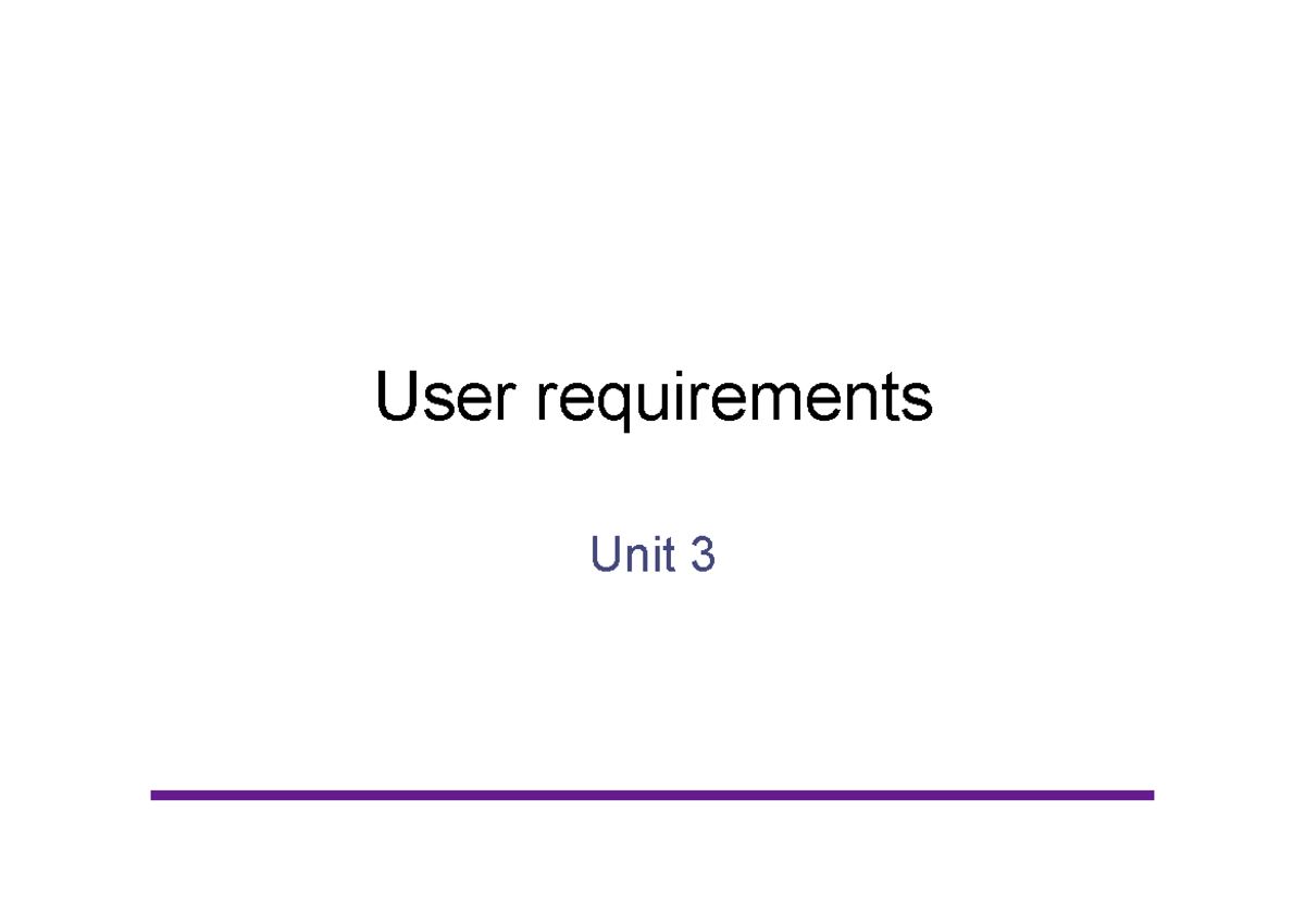 Unit3 - User requirements Unit 3 Learning outcomes • Understand – The ...