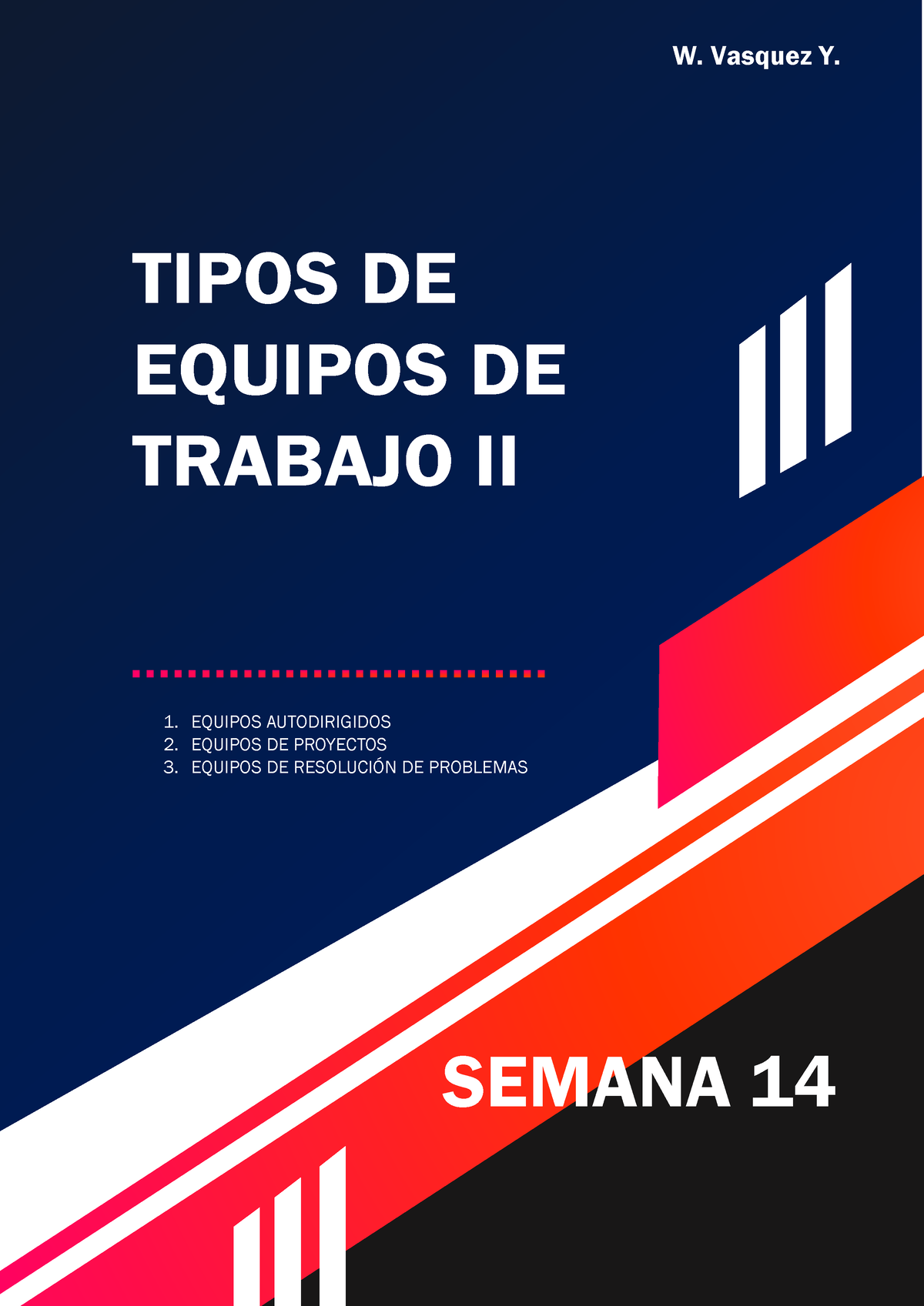 Equipos Autodirigidos - TIPOS DE EQUIPOS DE TRABAJO II W. Vasquez Y. 1 ...