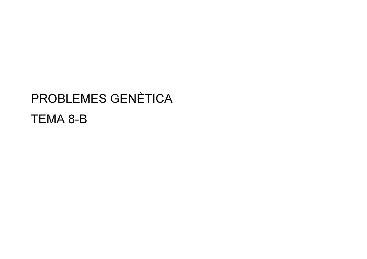 Respostes T8-b - Ejercicios Con Respuestas - PROBLEMES GENÈTICA TEMA 8 ...