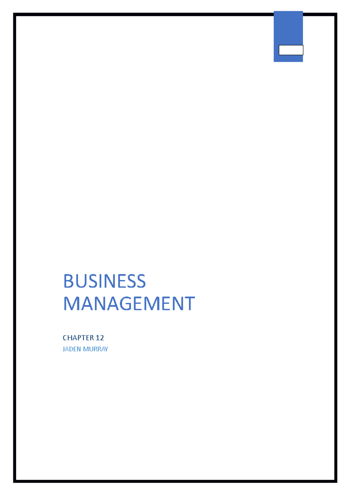 Chapter 12 - BUSINESS MANAGEMENT CHAPTER 12 JADEN MURRAY The Nature of ...