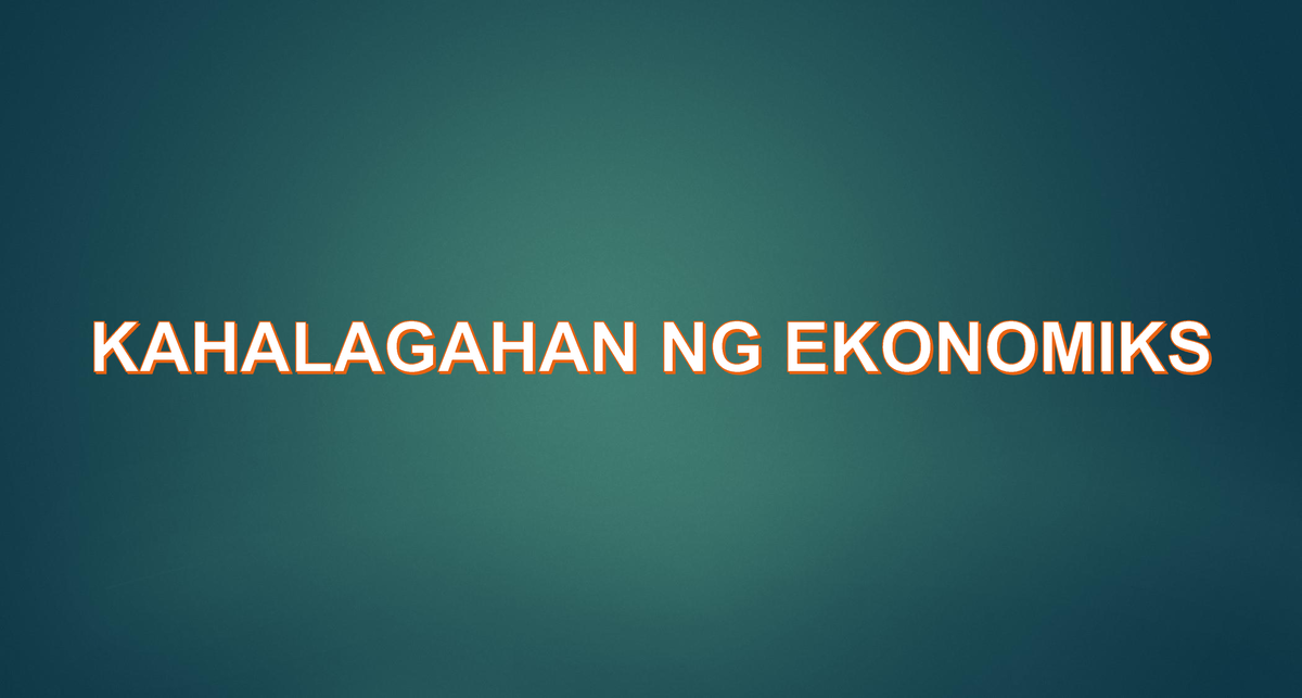 Q1-01- Kahalagahan NG Ekonomiks - KAHALAGAHAN NG EKONOMIKS Mga Layunin ...