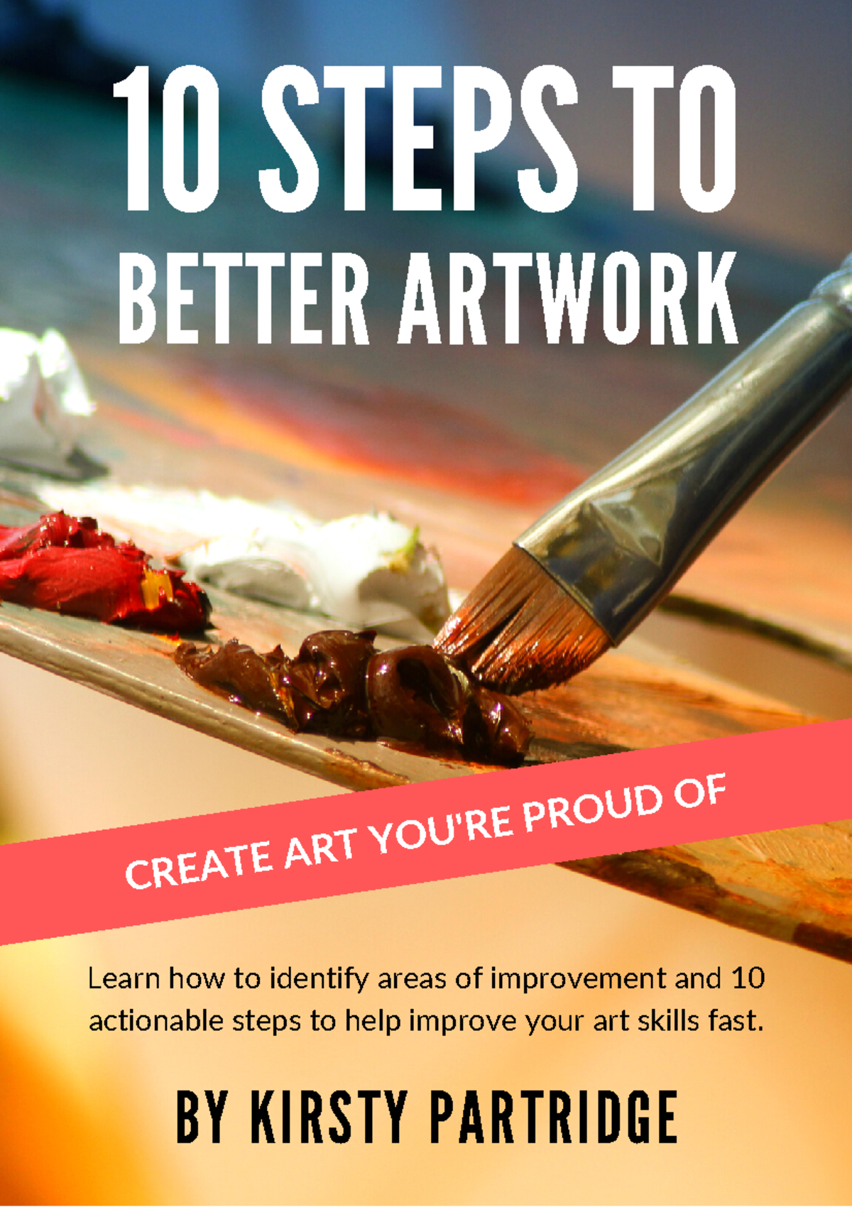 10-steps-to-better-artwork-ebook - 10 STEPS TO BETTER ARTWORK BY KIRSTY ...