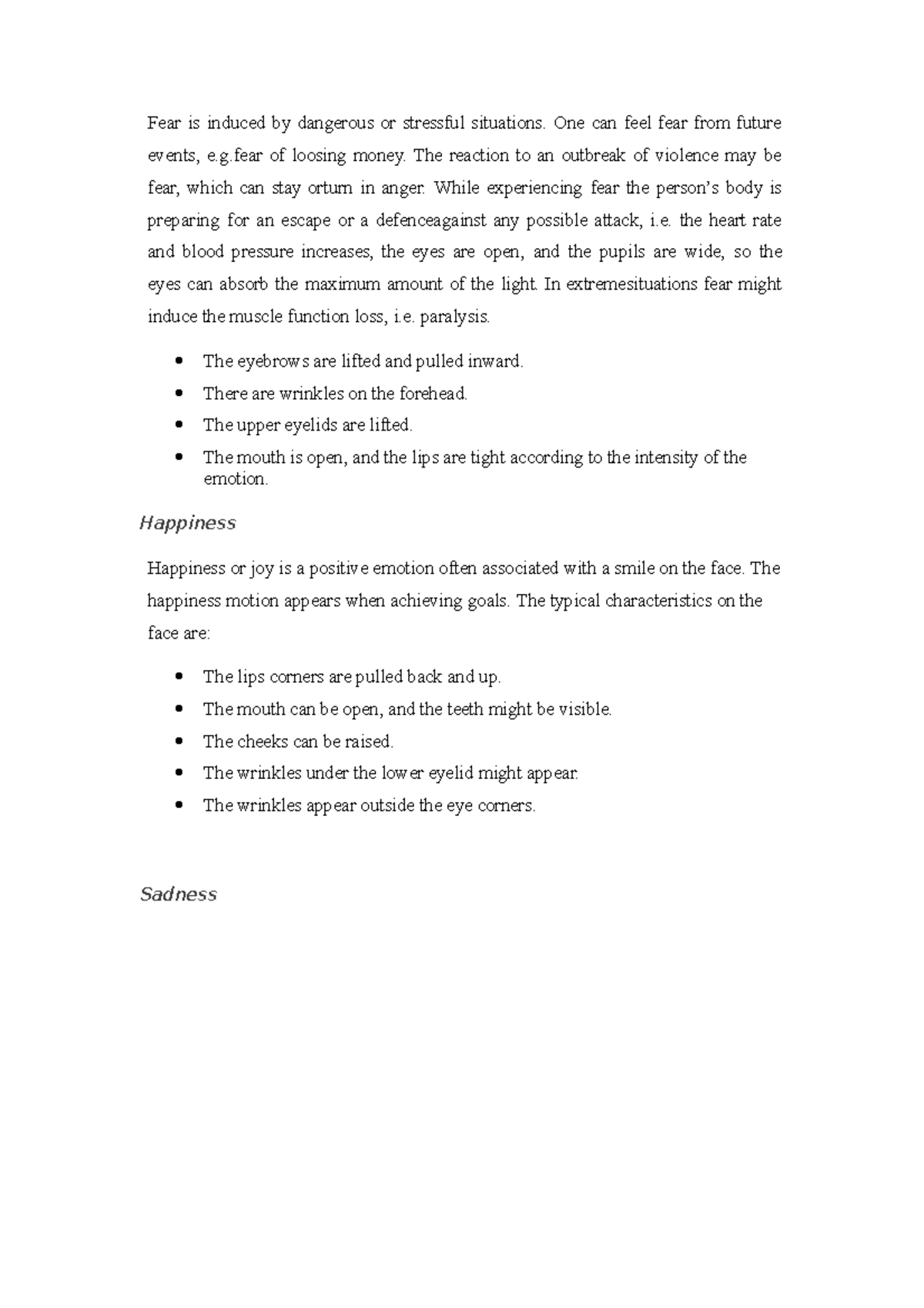 Fear is induced by dangerous or stressful situations One can feel