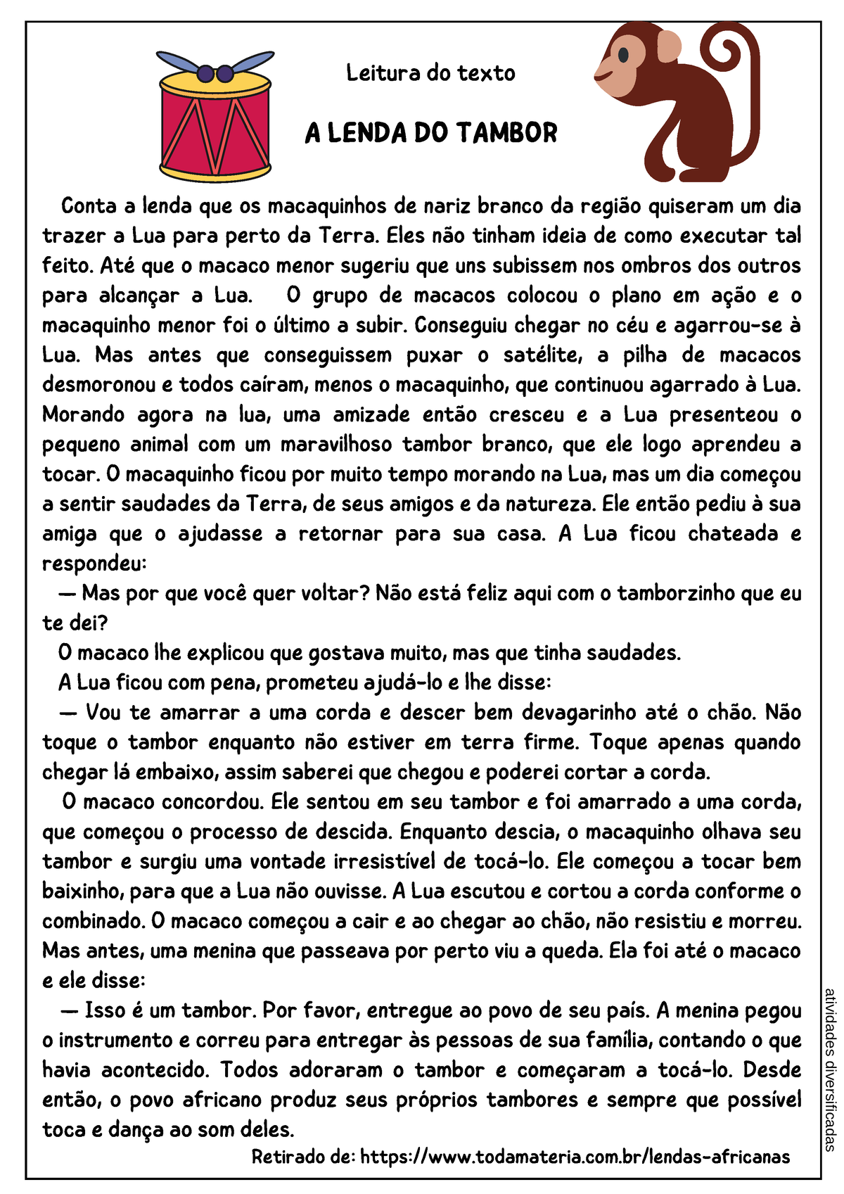 Interpretação de texto Conta a lenda que os macaquinhos de nariz branco da região quiseram um