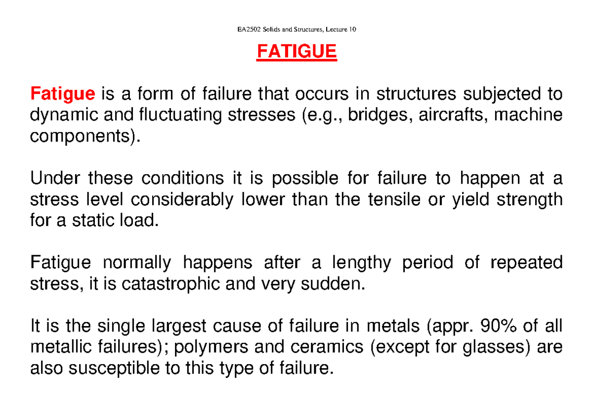 ea2502-lecture-10-fatigue-fatigue-is-a-form-of-failure-that-occurs-in