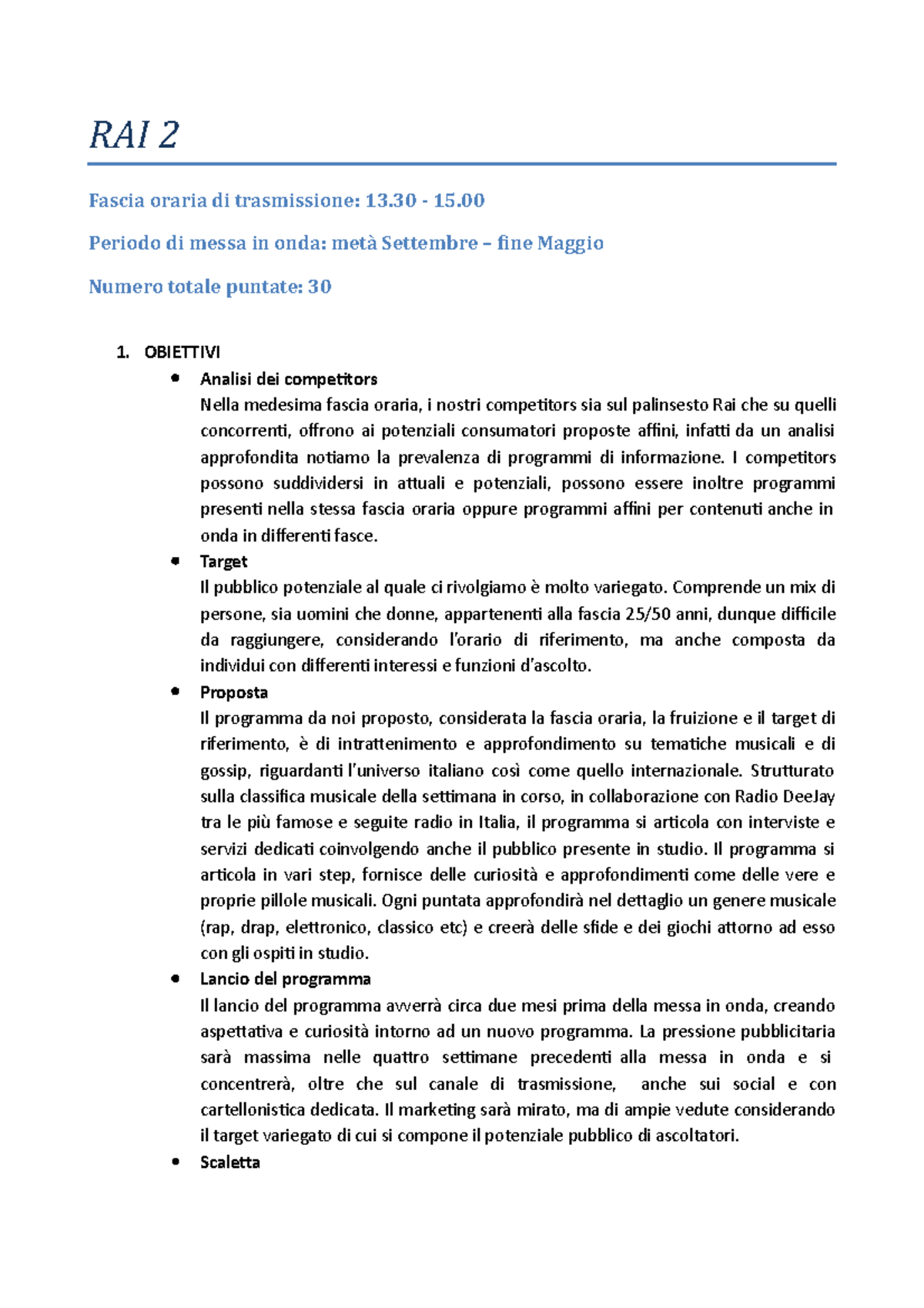 Progetto RAI 2 RAI 2 Fascia oraria di trasmissione 13 15. Periodo di messa in onda metà