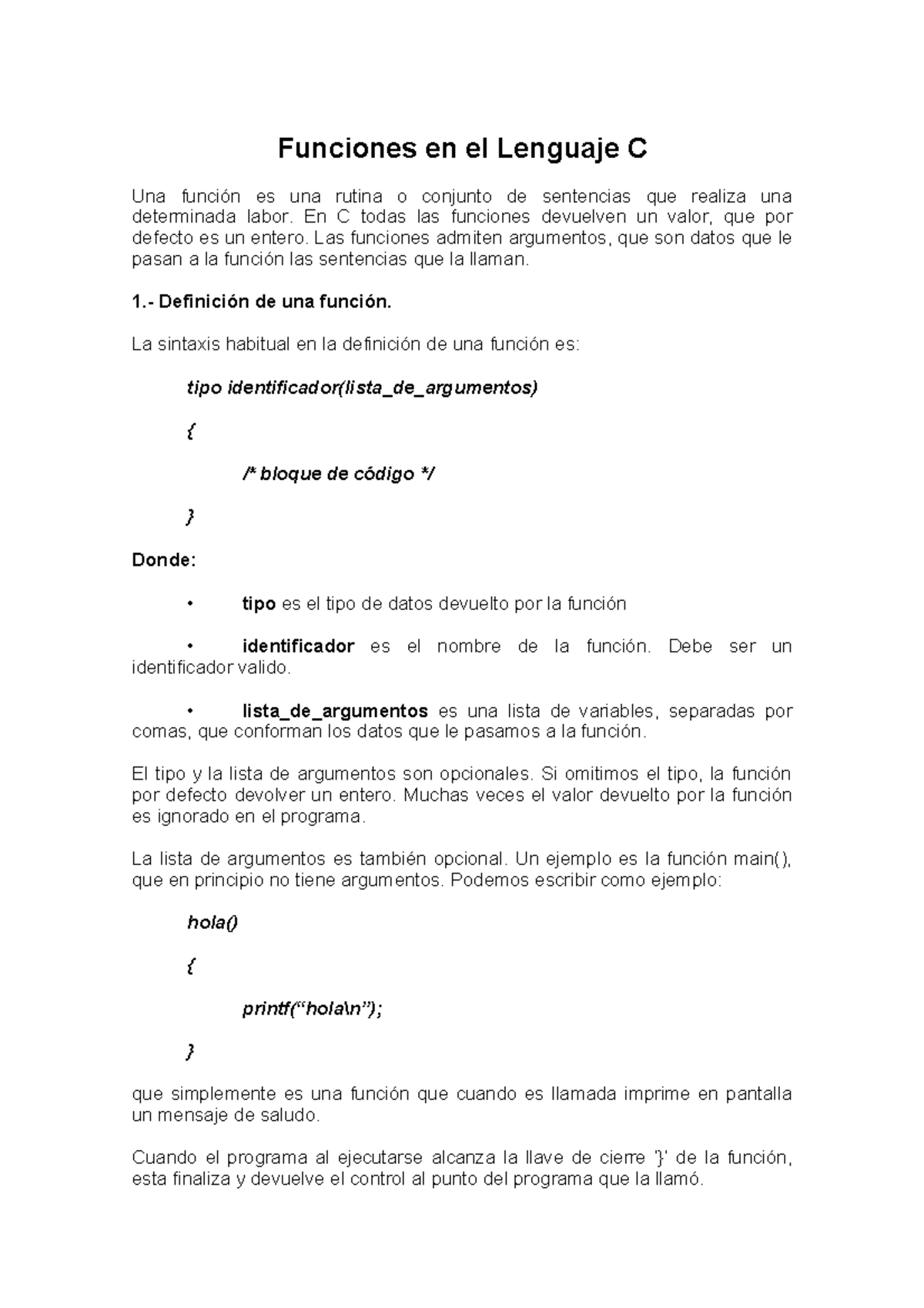 Funciones en el Lenguaje C En C todas las funciones devuelven un