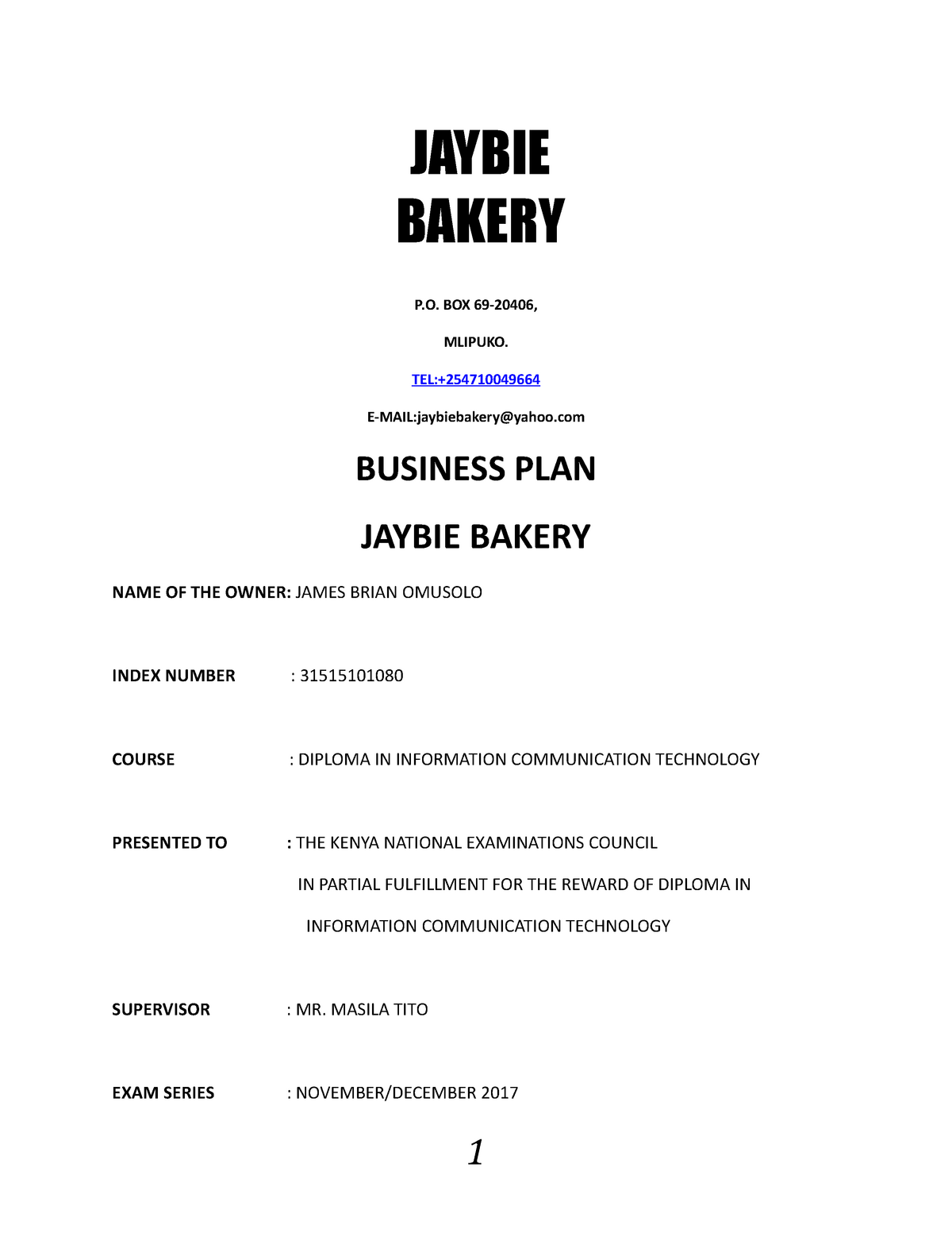 Bakery Business Plan - JAYBIE BAKERY P. BOX 69-20406, MLIPUKO. TEL:+  E-MAIL:jaybiebakery@yahoo - StuDocu