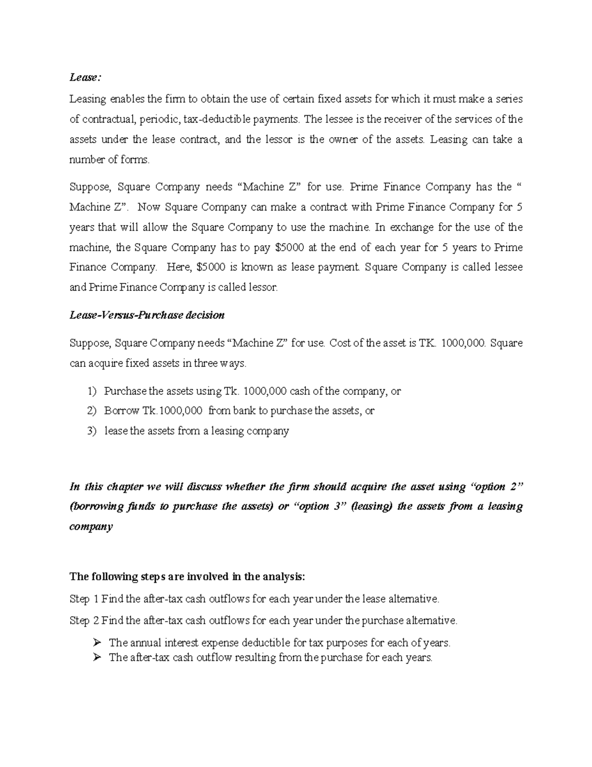 Finance lease Lease Leasing enables the firm to obtain the use of certain fixed assets for